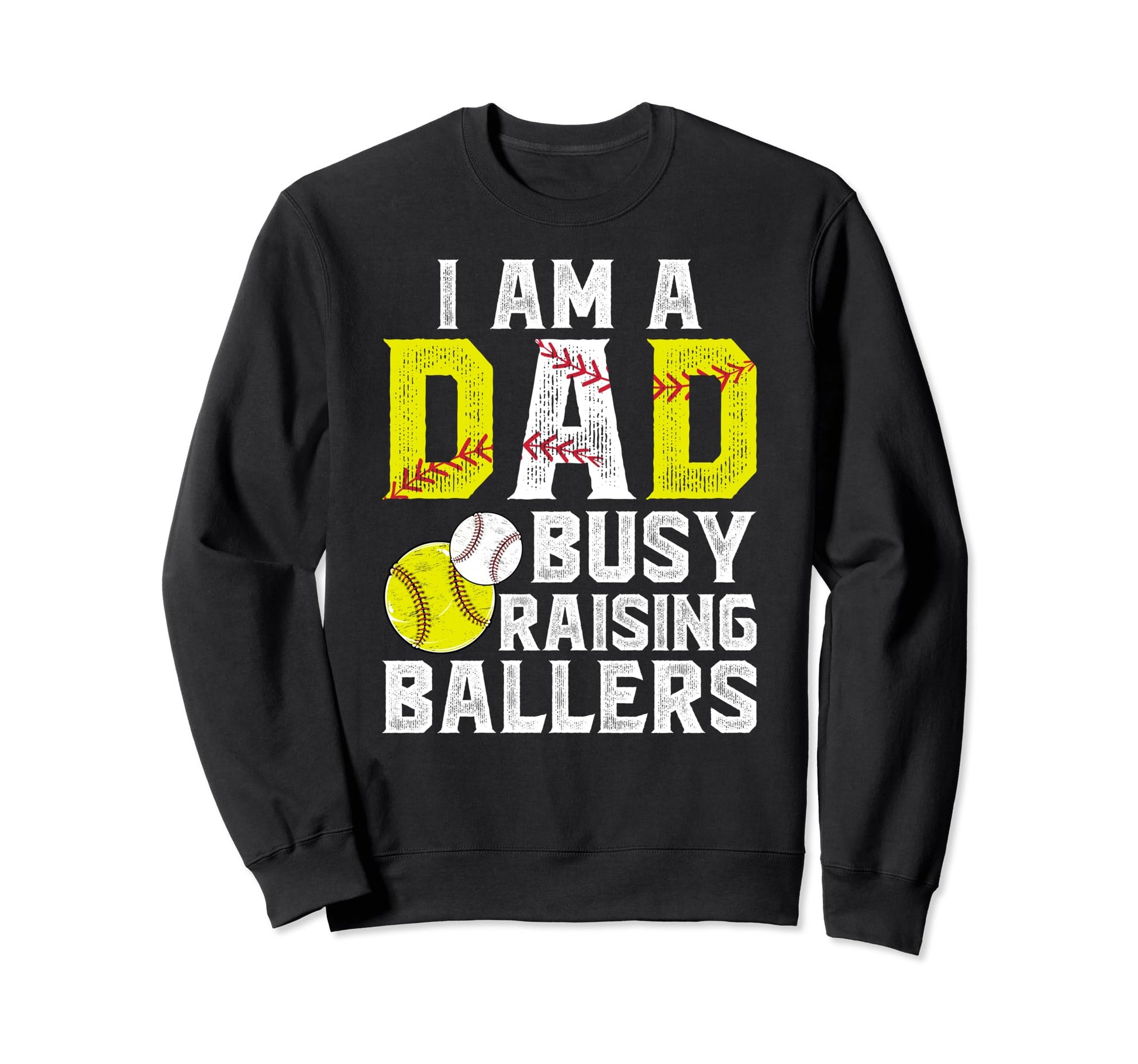 I Am Dad Busy Raising Ballers Sweatshirt - Trendy Graphic Men Women - T-Shirt, Sweatshirt, Hoodie