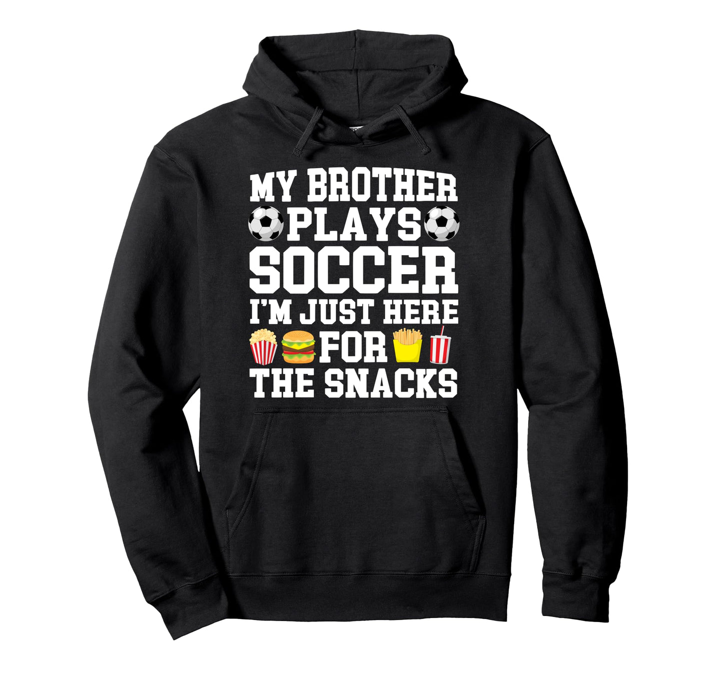 My Brother Plays Soccer Brother Soccer Hoodie - Fun Novelty Design Unisex - T-Shirt, Sweatshirt, Hoodie