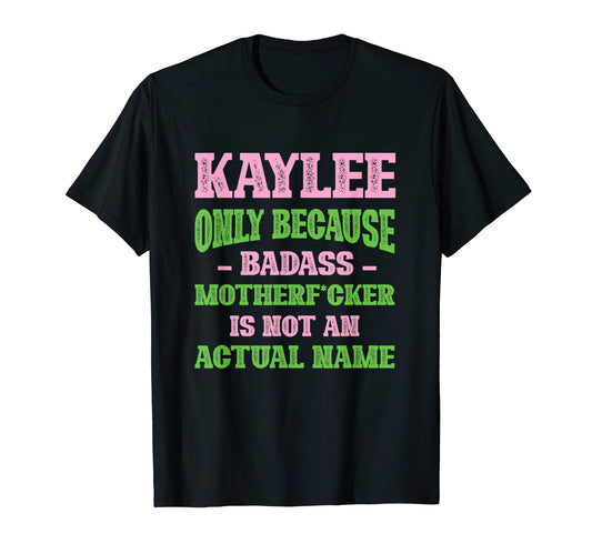 Badass Kaylee Name Unique Nickname T-Shirt - Custom Art Print Unisex - T-Shirt, Sweatshirt, Hoodie