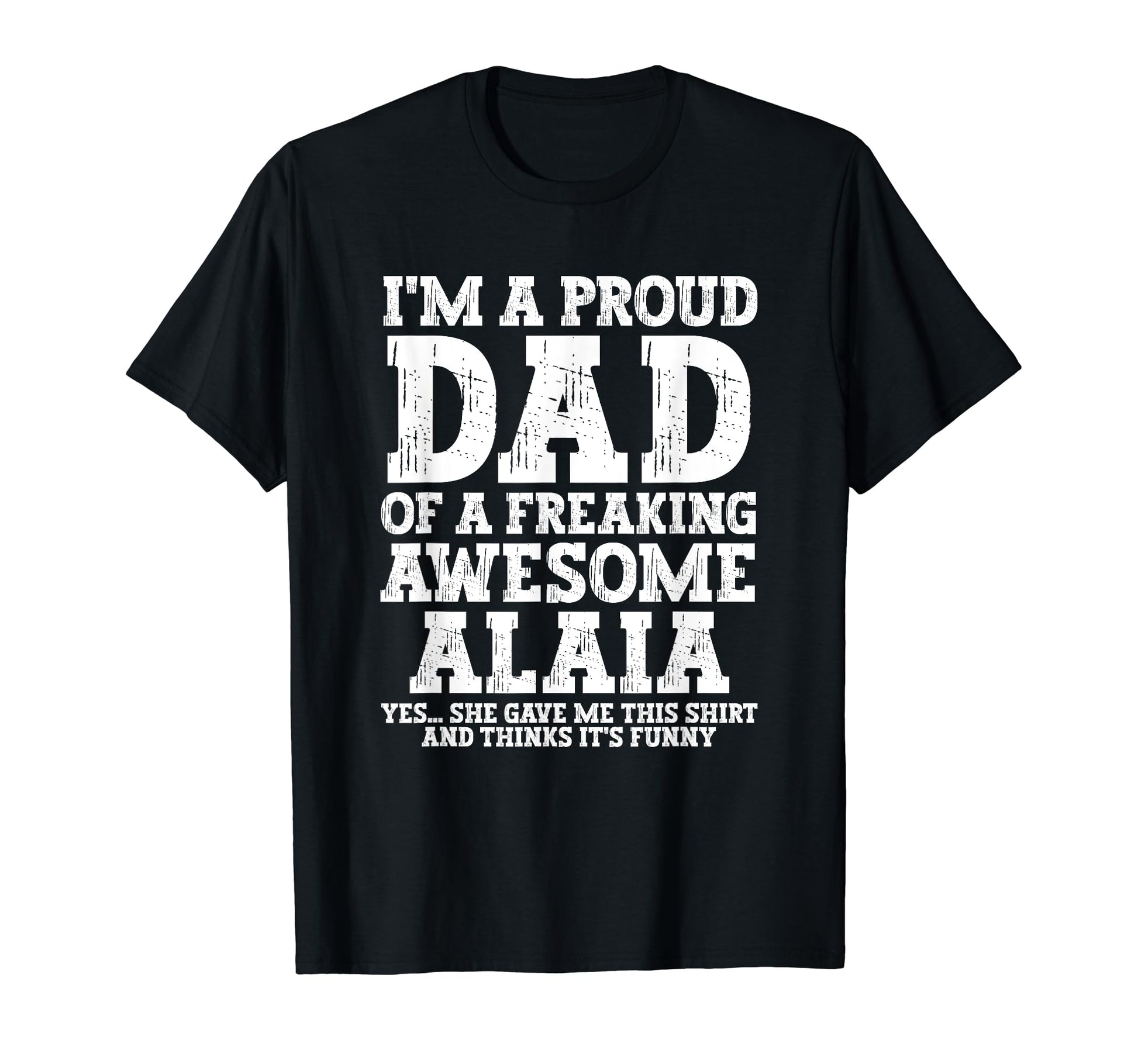 Dad Alaia Personalized Name Funny T-Shirt - Streetwear Style Men Women - T-Shirt, Sweatshirt, Hoodie