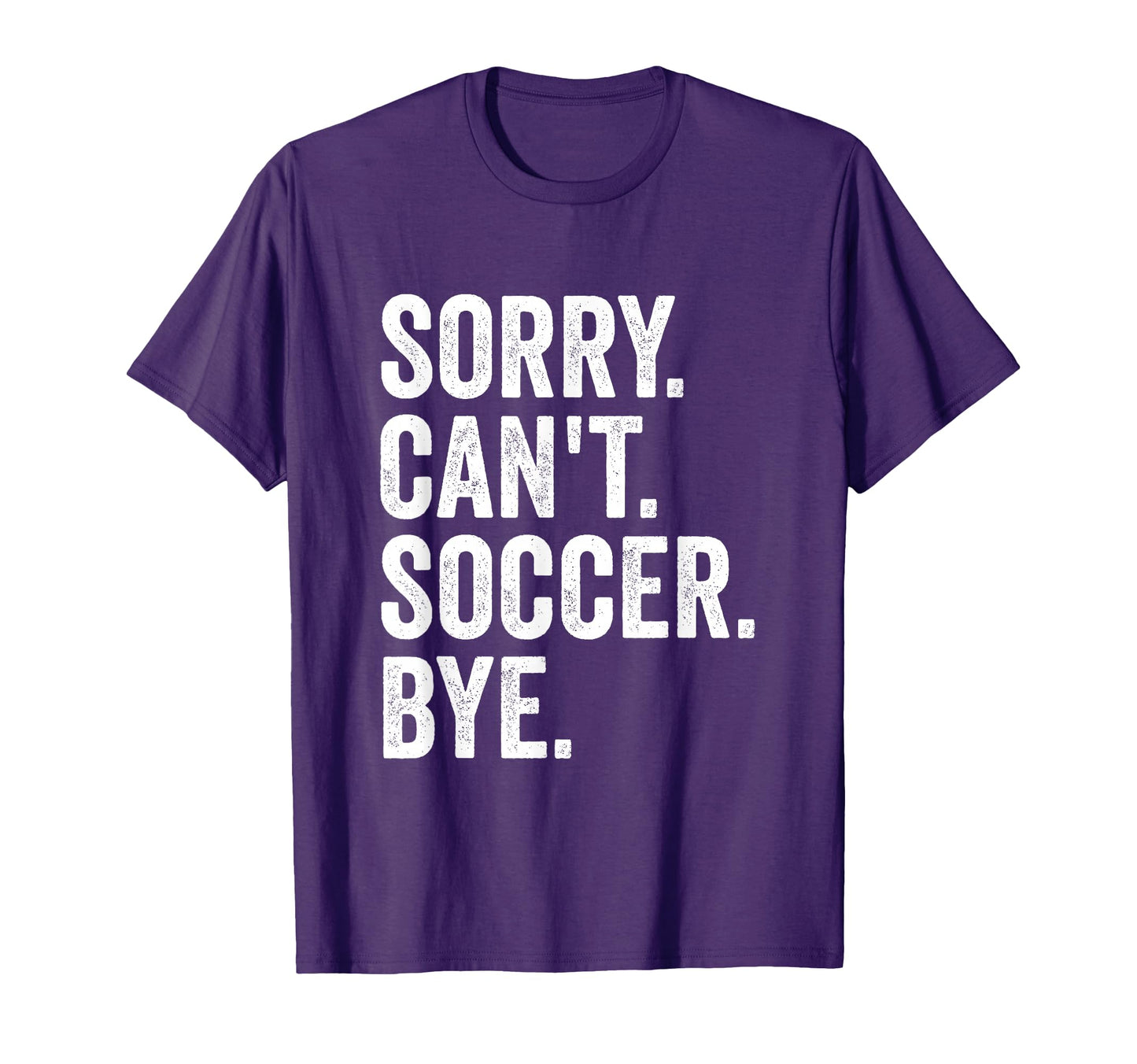 Sorry Cant Soccer Bye Soccer T-Shirt - Casual Everyday Wear for Adults - T-Shirt, Sweatshirt, Hoodie