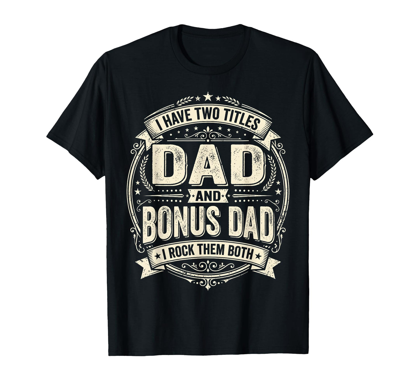 I Have Two Titles Dad And Bonus Dad I T-Shirt - Unique Graphic Men Women - T-Shirt, Sweatshirt, Hoodie