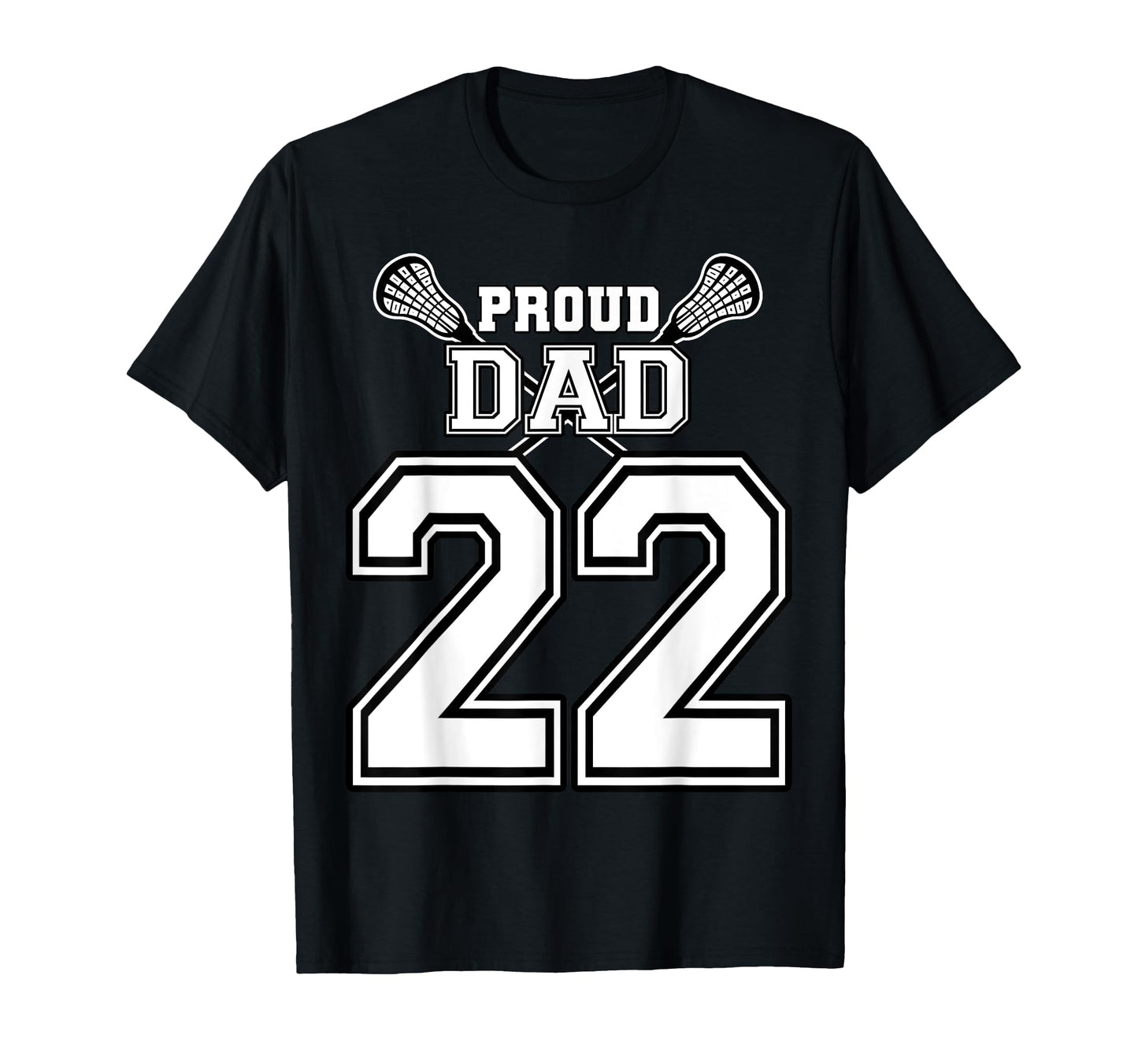 Custom Proud Lacrosse Dad Number 22 T-Shirt - Graphic Print Unisex - T-Shirt, Sweatshirt, Hoodie