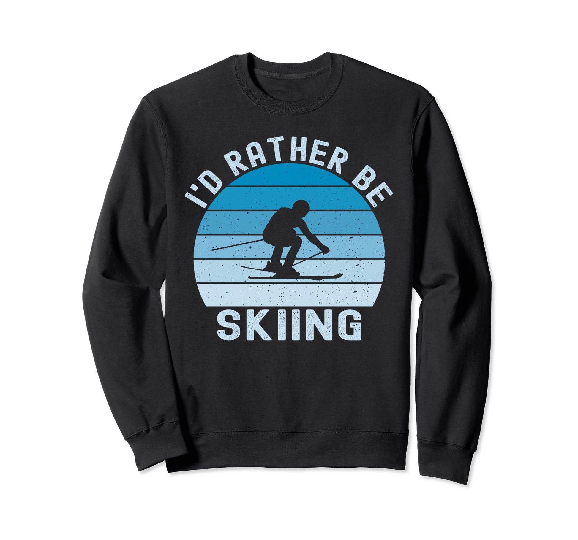 Id Rather Be Skiing Skier Ski Dad Sweatshirt - Trendy Graphic Unisex - T-Shirt, Sweatshirt, Hoodie