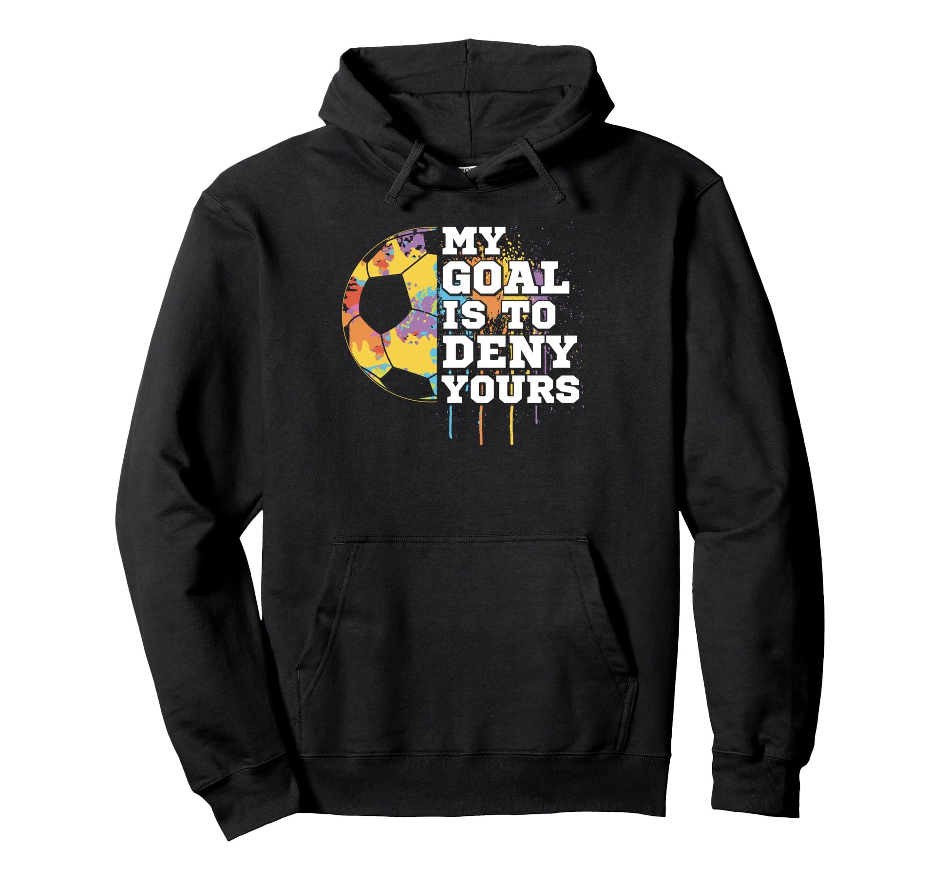 Soccer Goalie Goalkeeper My Goal Is To Hoodie - Unique Graphic Men Women - T-Shirt, Sweatshirt, Hoodie