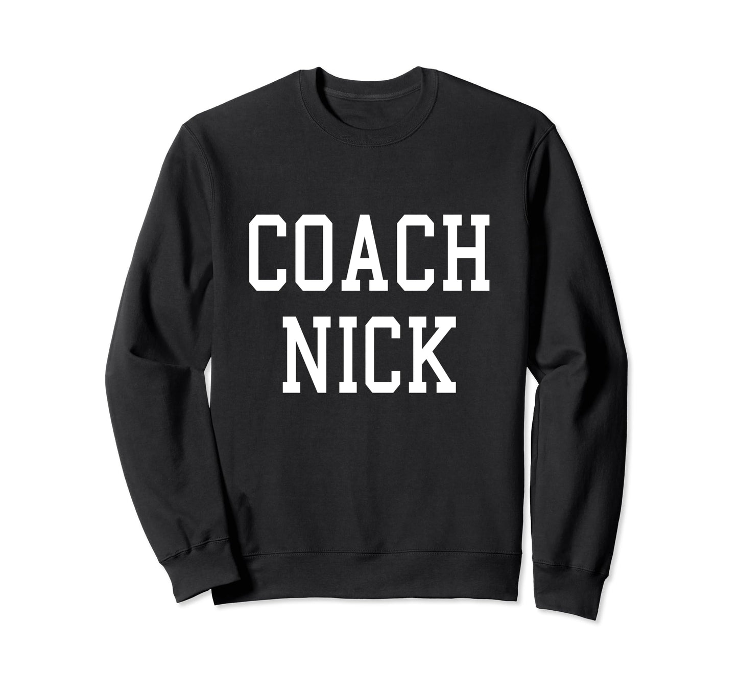 Coach Nick Custom Football Soccer Sweatshirt - Casual Everyday Wear Unisex - T-Shirt, Sweatshirt, Hoodie