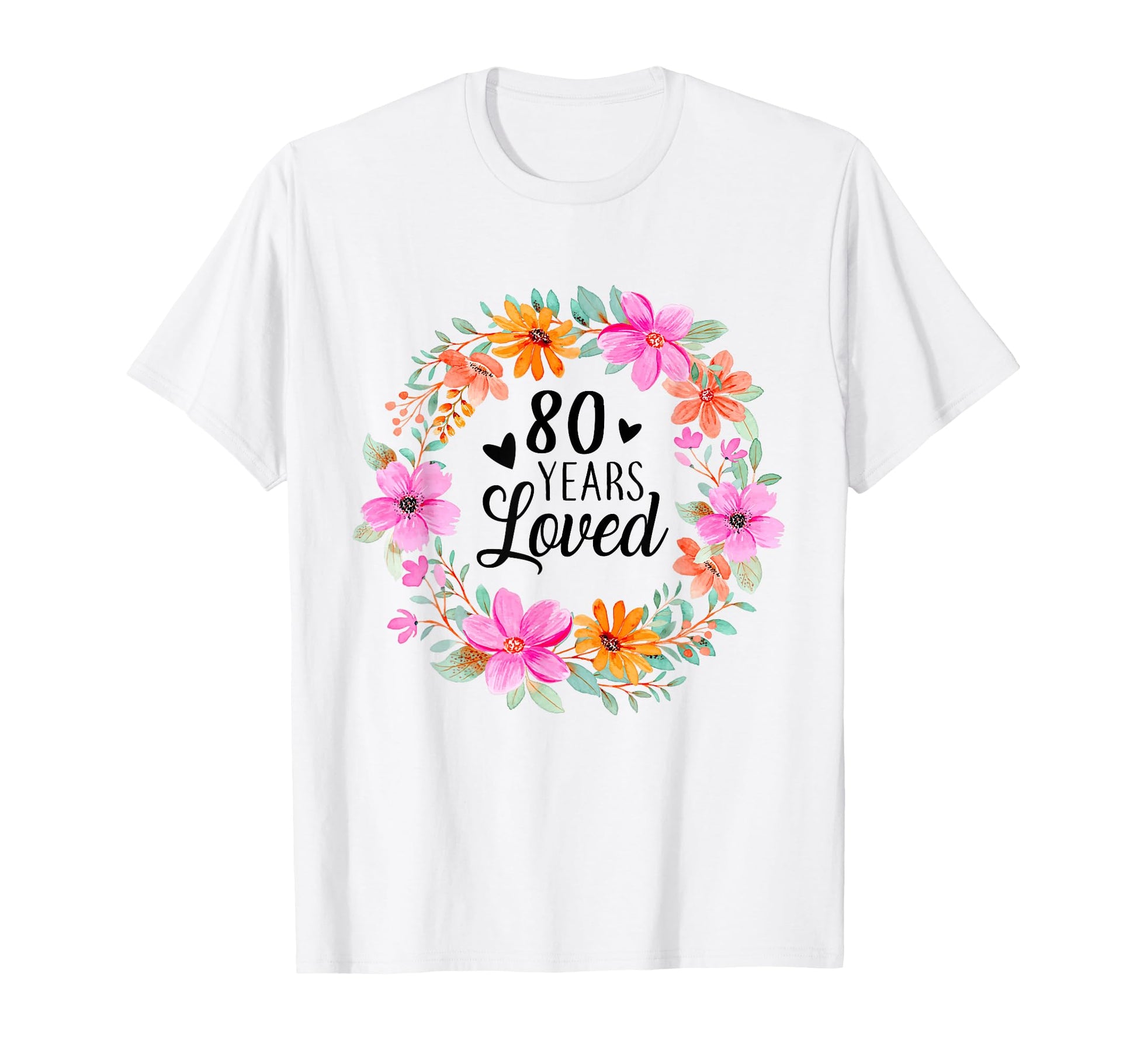 80 Years Loved Funny Mom Dad Grandpa T-Shirt - Novelty Apparel Unisex - T-Shirt, Sweatshirt, Hoodie