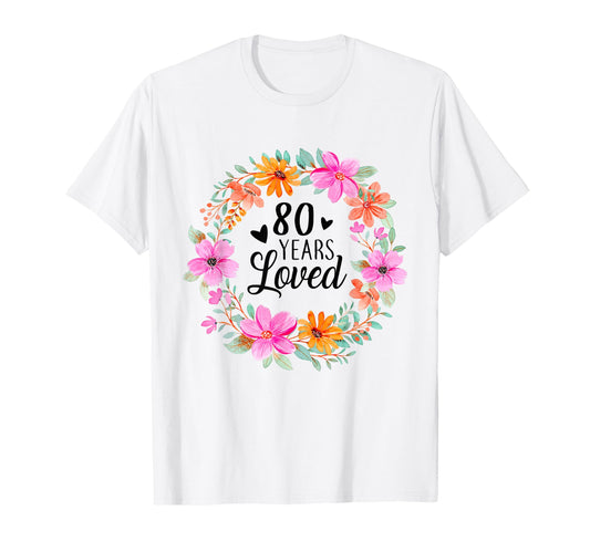 80 Years Loved Funny Mom Dad Grandpa T-Shirt - Novelty Apparel Unisex - T-Shirt, Sweatshirt, Hoodie