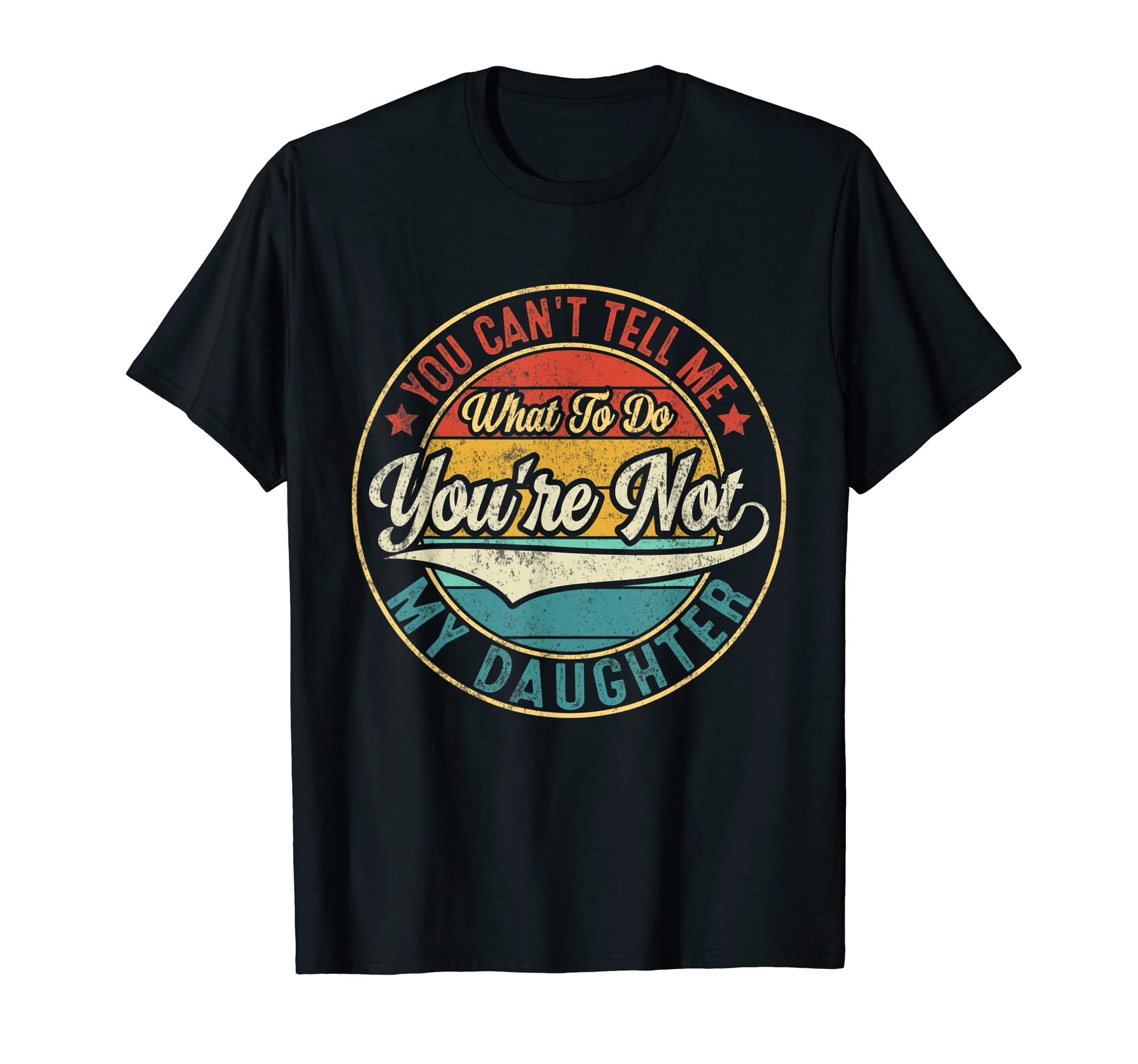 You Cant Tell Me What To Do Youre T-Shirt - Casual Everyday Wear Unisex - T-Shirt, Sweatshirt, Hoodie