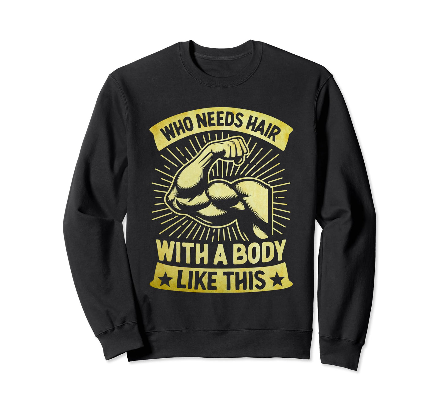 Body Like This Who Needs Hair Funny Sweatshirt - Graphic Print for Adults - T-Shirt, Sweatshirt, Hoodie