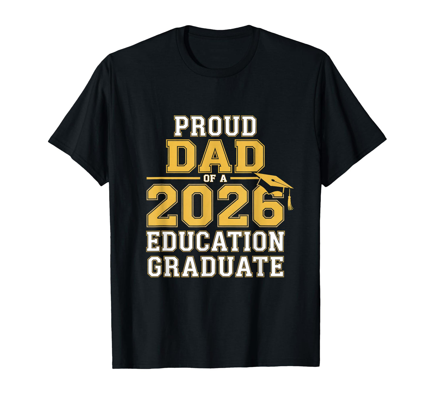Proud Dad 2026 Education Graduate T-Shirt - Casual Everyday Wear for Adults - T-Shirt, Sweatshirt, Hoodie