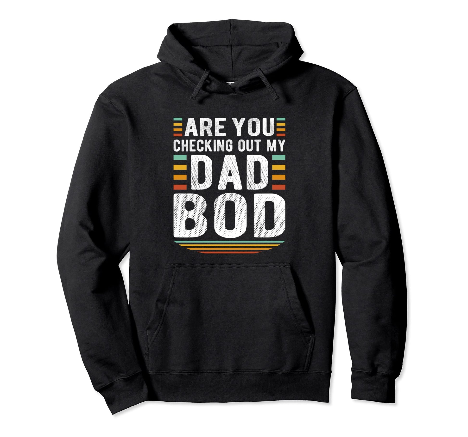 Funny Are You Checking Out My Dad Bod Hoodie - Custom Art Print Unisex - T-Shirt, Sweatshirt, Hoodie