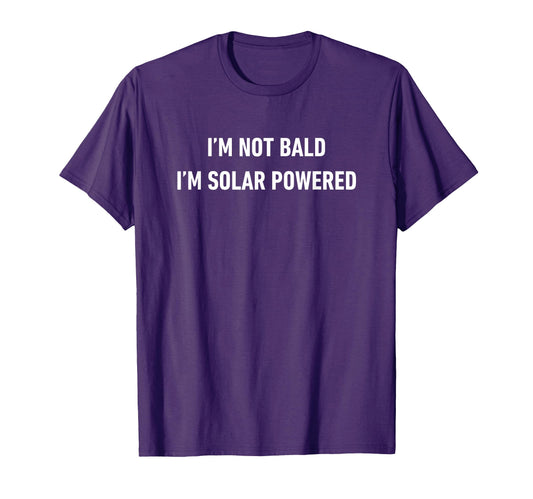 Bald Guy Im Not Bald Im Solar Powered T-Shirt - Unique Graphic for Adults - T-Shirt, Sweatshirt, Hoodie