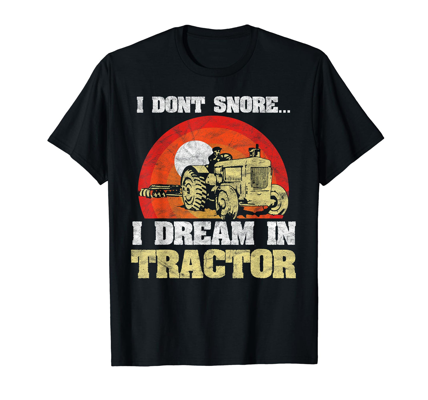 Funny Snoring I Dream Im Tractor Snore Farm T-Shirt - Graphic Print Unisex - T-Shirt, Sweatshirt, Hoodie