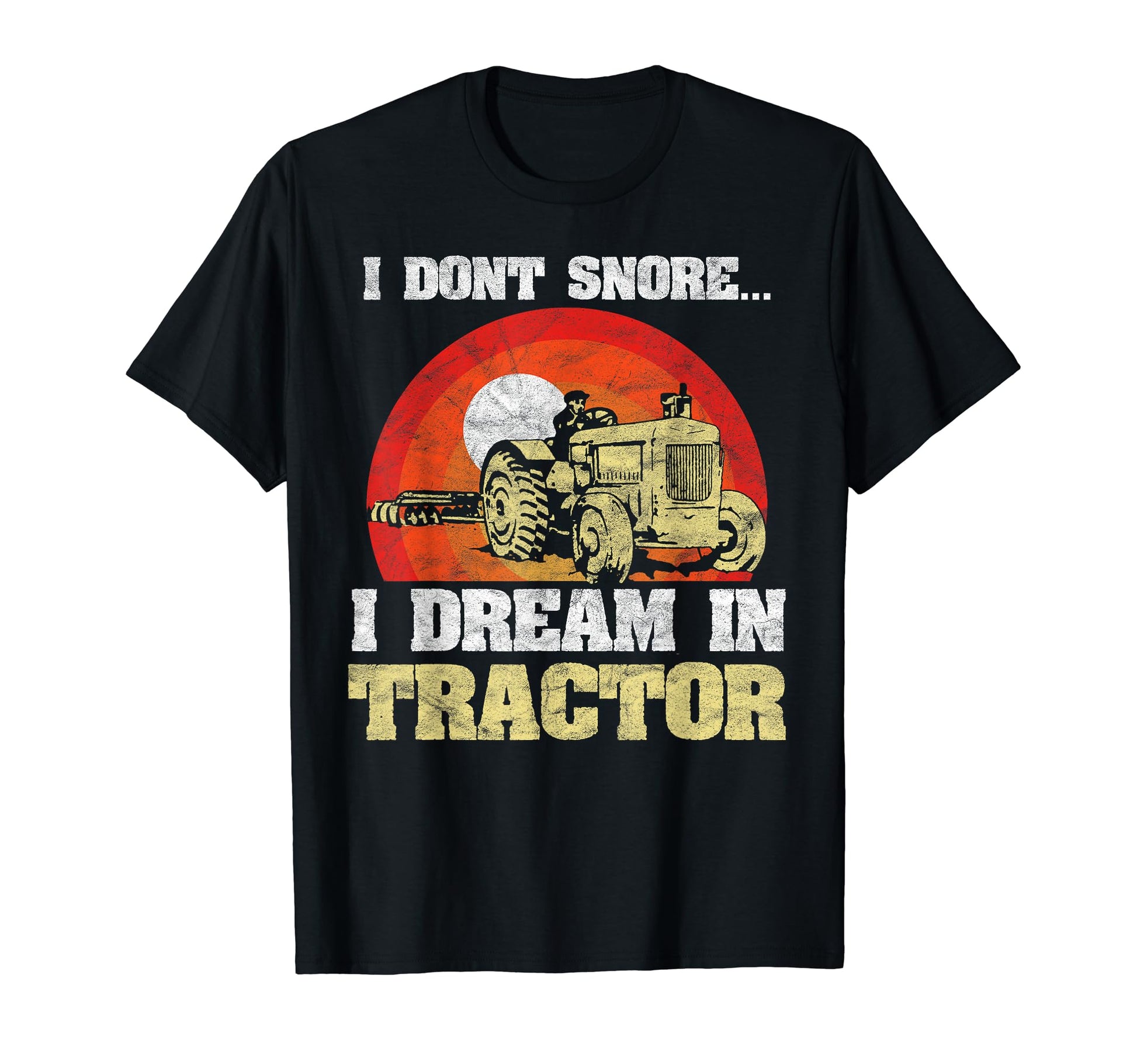 Funny Snoring I Dream Im Tractor Snore Farm T-Shirt - Graphic Print Unisex - T-Shirt, Sweatshirt, Hoodie