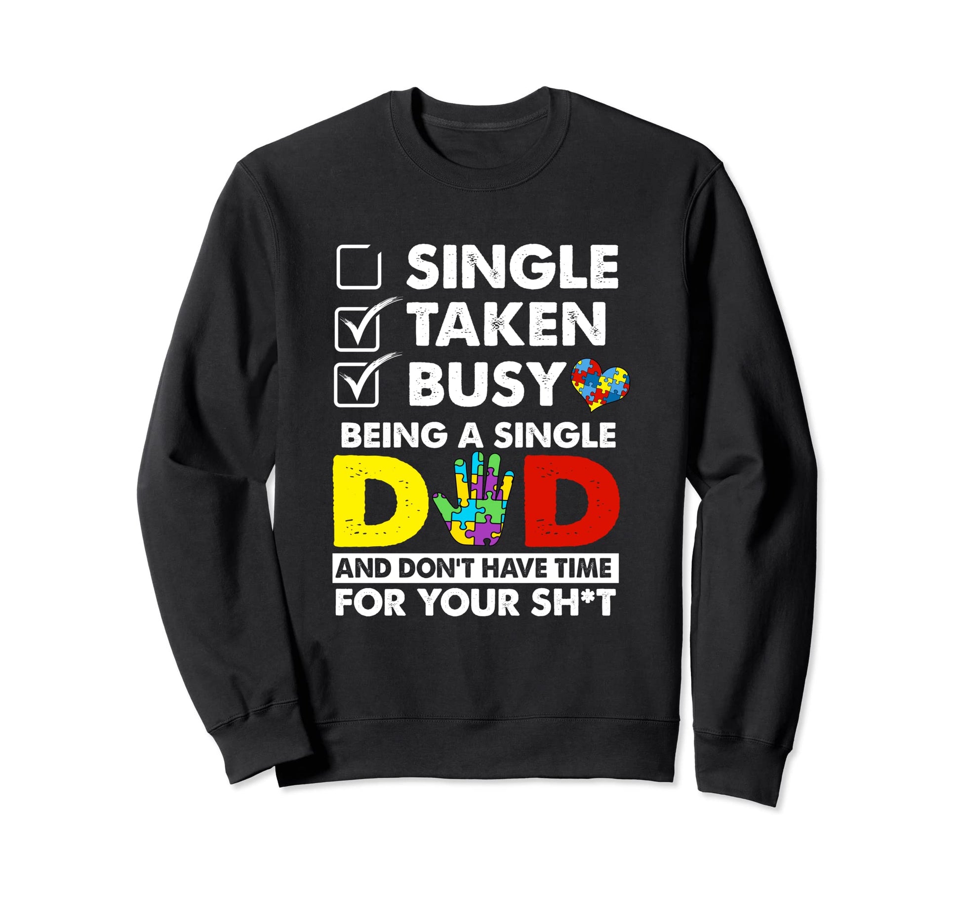 Autism Busy Being Single Dad And Sweatshirt - Fun Novelty Design Unisex - T-Shirt, Sweatshirt, Hoodie
