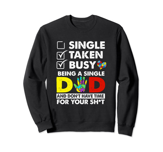 Autism Busy Being Single Dad And Sweatshirt - Fun Novelty Design Unisex - T-Shirt, Sweatshirt, Hoodie