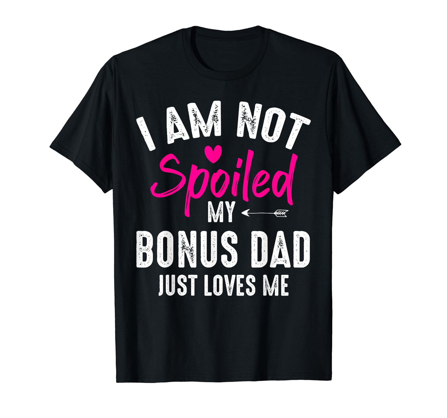 Im Not Spoiled My Bonus Dad Loves Me T-Shirt - Minimalist Print Men Women - T-Shirt, Sweatshirt, Hoodie