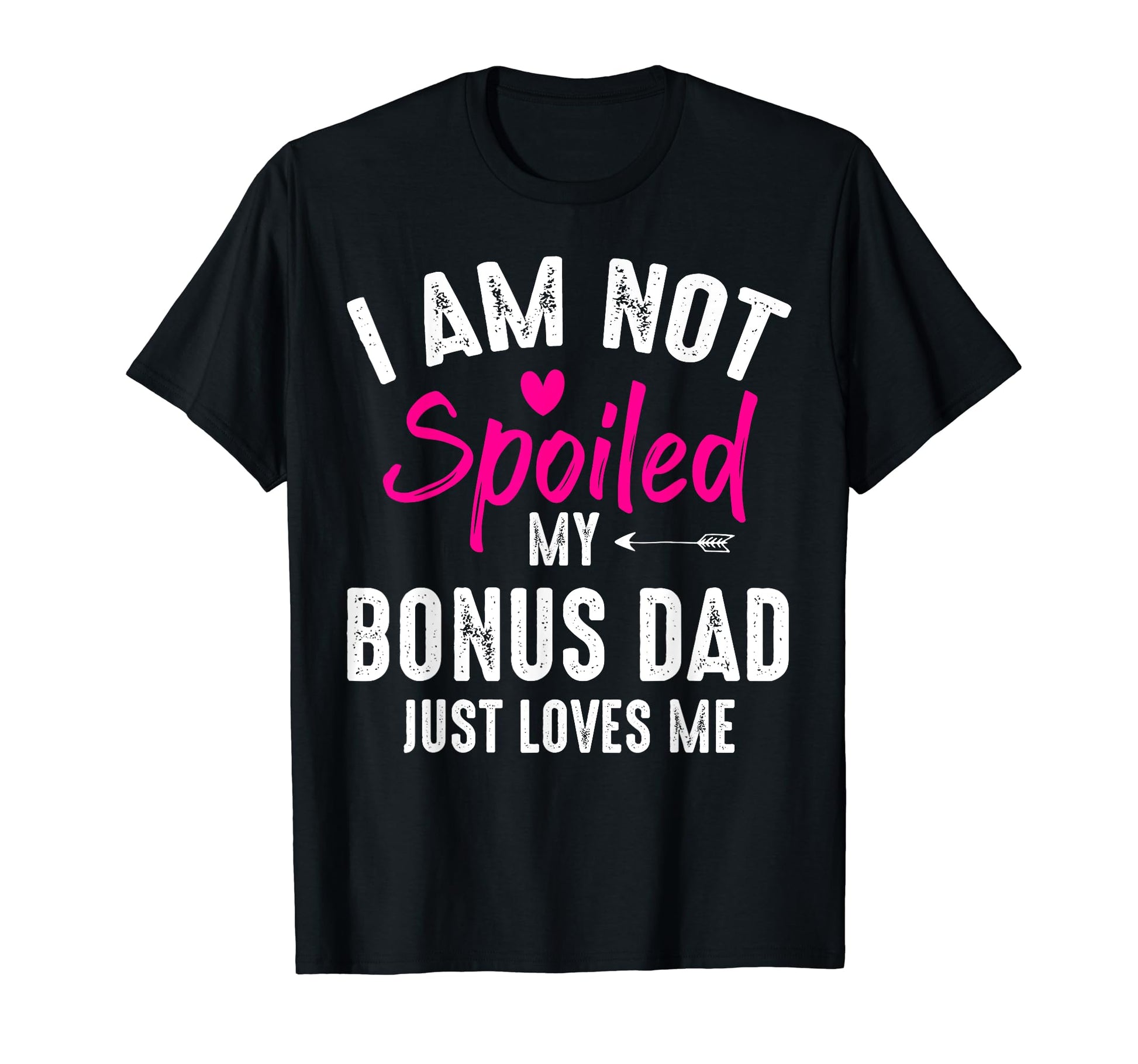 Im Not Spoiled My Bonus Dad Loves Me T-Shirt - Minimalist Print Men Women - T-Shirt, Sweatshirt, Hoodie