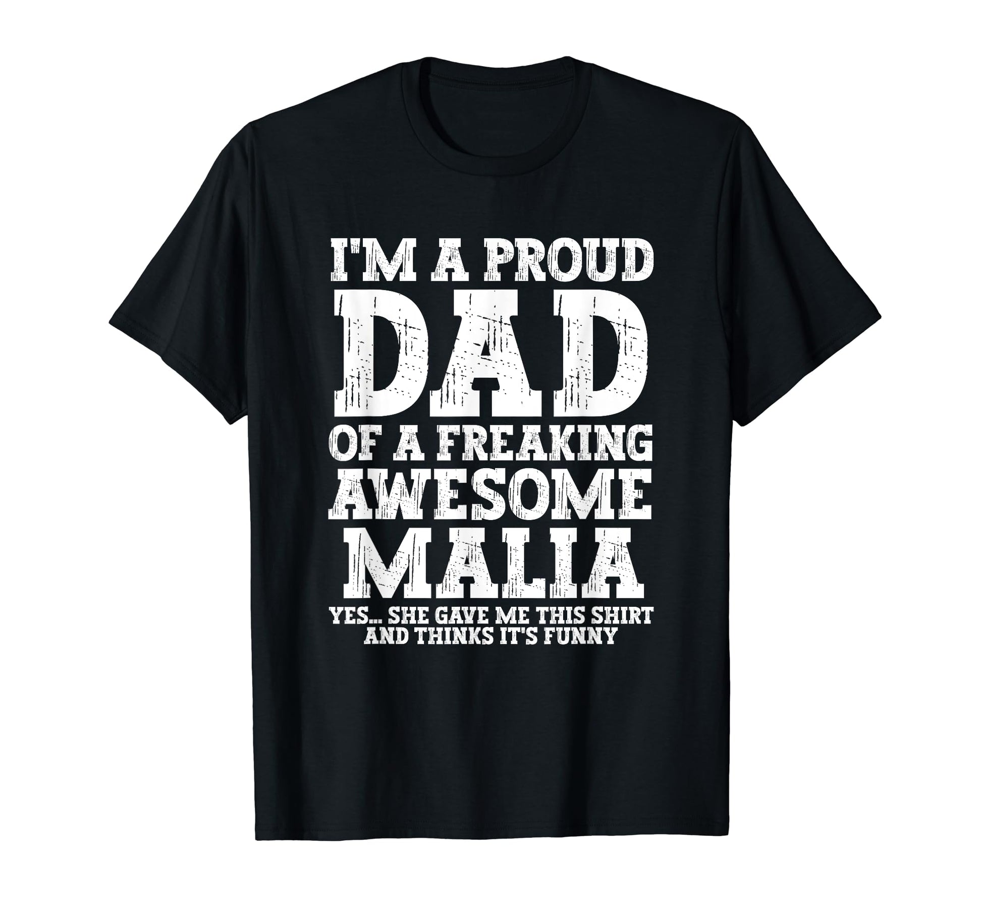 Dad Malia Personalized Name Funny T-Shirt - Unique Graphic Men Women - T-Shirt, Sweatshirt, Hoodie