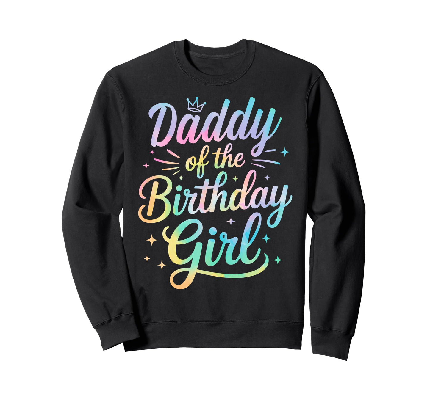 Daddy Birthday Tie Dye Colorful Matching Sweatshirt - Graphic Print Unisex - T-Shirt, Sweatshirt, Hoodie