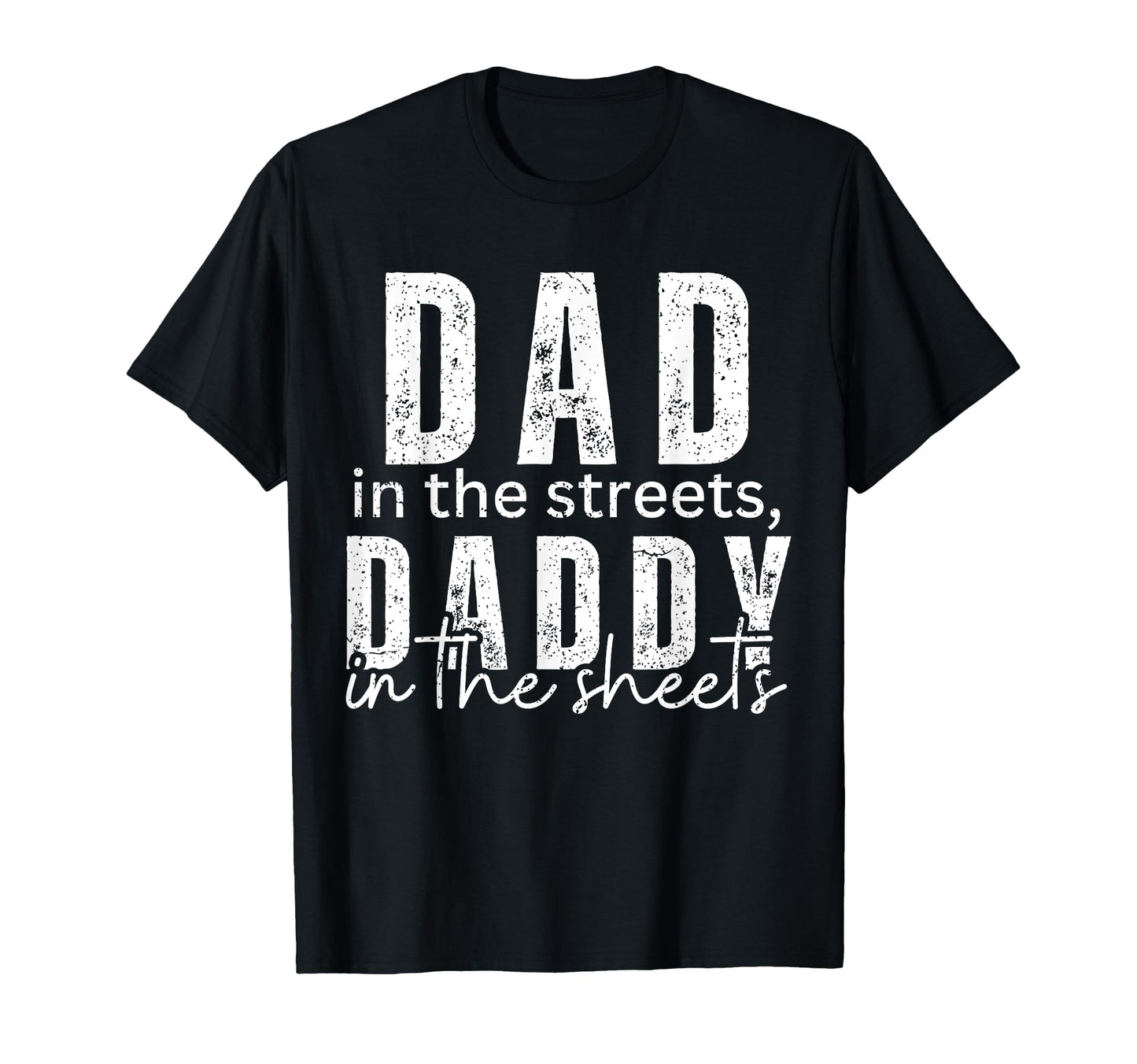 Dad Streets Daddy Sheets Funny T-Shirt - Fun Novelty Design for Adults - T-Shirt, Sweatshirt, Hoodie