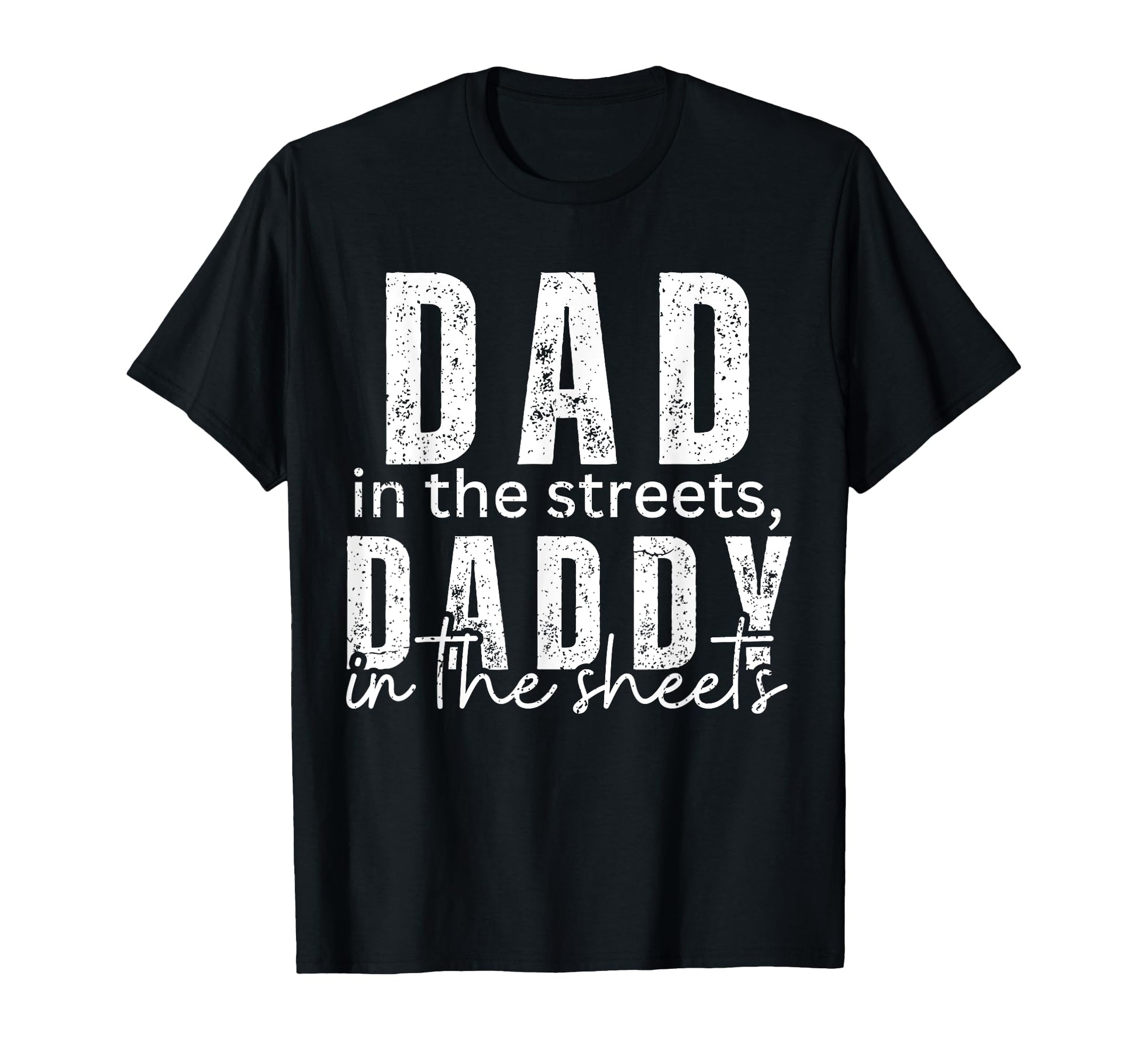 Dad Streets Daddy Sheets Funny T-Shirt - Fun Novelty Design for Adults - T-Shirt, Sweatshirt, Hoodie