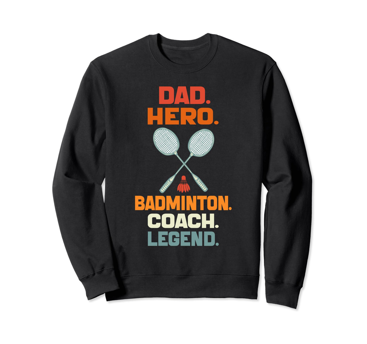 Dad Hero Badminton Coach Legend Sweatshirt - Unique Graphic Men Women - T-Shirt, Sweatshirt, Hoodie