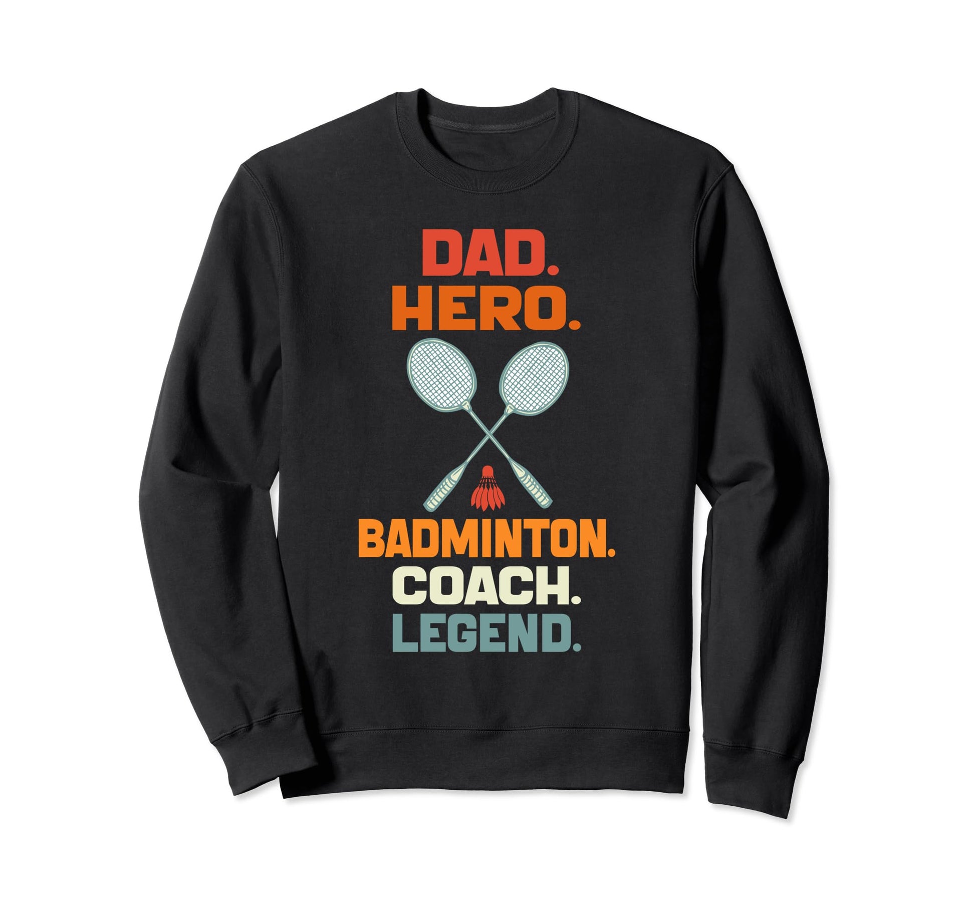 Dad Hero Badminton Coach Legend Sweatshirt - Unique Graphic Men Women - T-Shirt, Sweatshirt, Hoodie