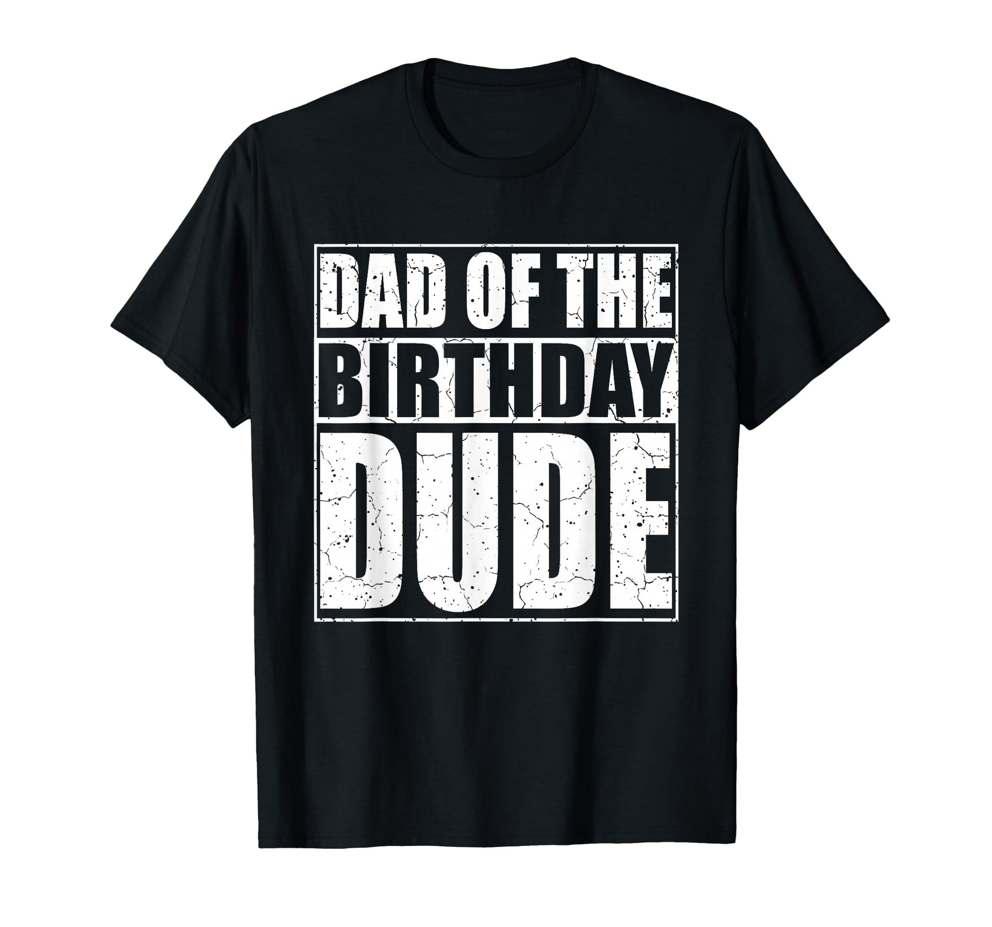 Dad Birthday Dude Proud Dad And T-Shirt - Trendy Graphic Unisex - T-Shirt, Sweatshirt, Hoodie
