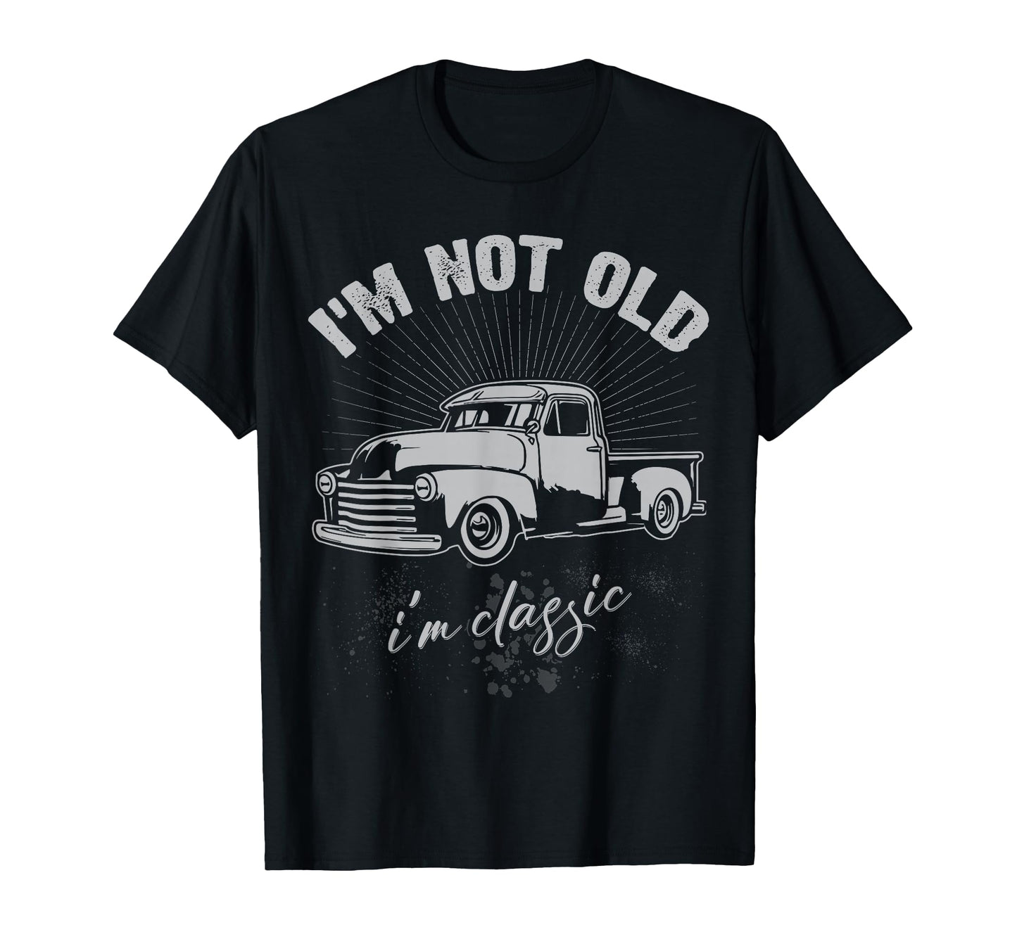 Pickup Truck Fan Im Not Old Im 60 70S 80S T-Shirt - Novelty Apparel Unisex - T-Shirt, Sweatshirt, Hoodie