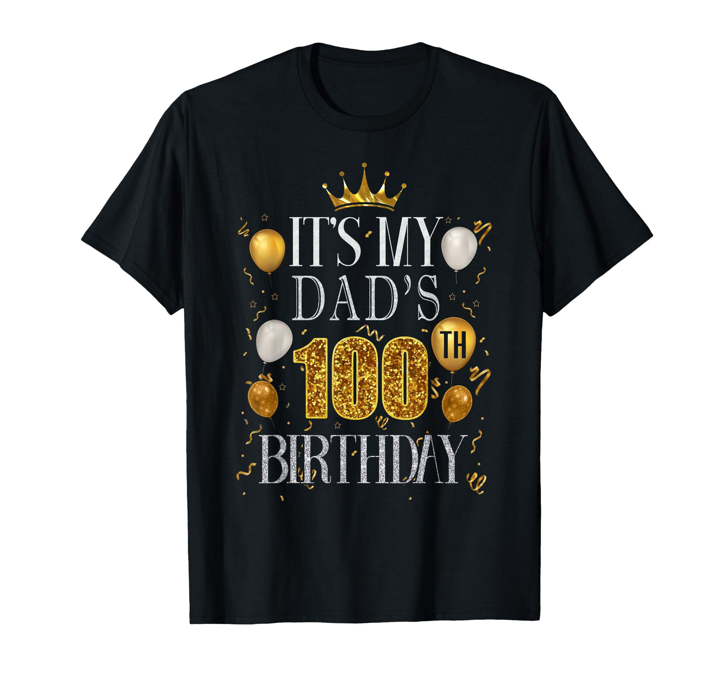 Its My Dads 100Th Birthday Happy T-Shirt - Fun Novelty Design Men Women - T-Shirt, Sweatshirt, Hoodie