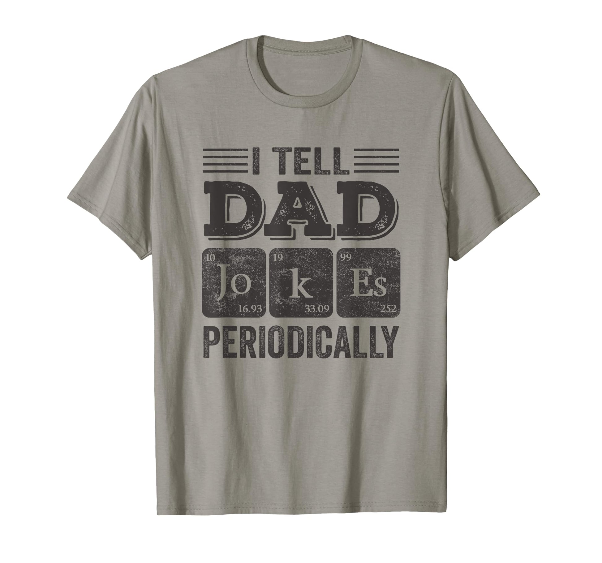 I Tell Dad Jokes Periodically T-Shirt - Casual Everyday Wear Unisex - T-Shirt, Sweatshirt, Hoodie