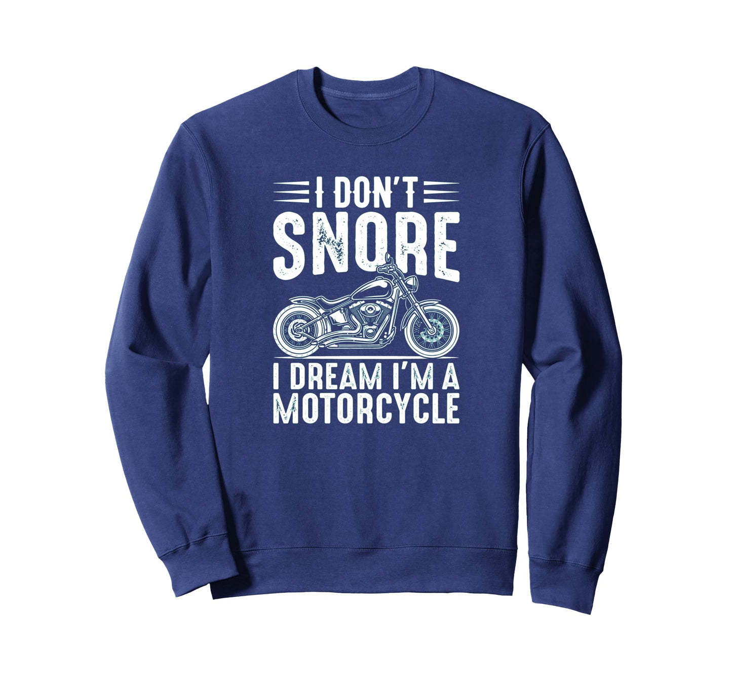 I Dont Snore I Dream Im Motorcycle Sweatshirt - Novelty Apparel Unisex - T-Shirt, Sweatshirt, Hoodie