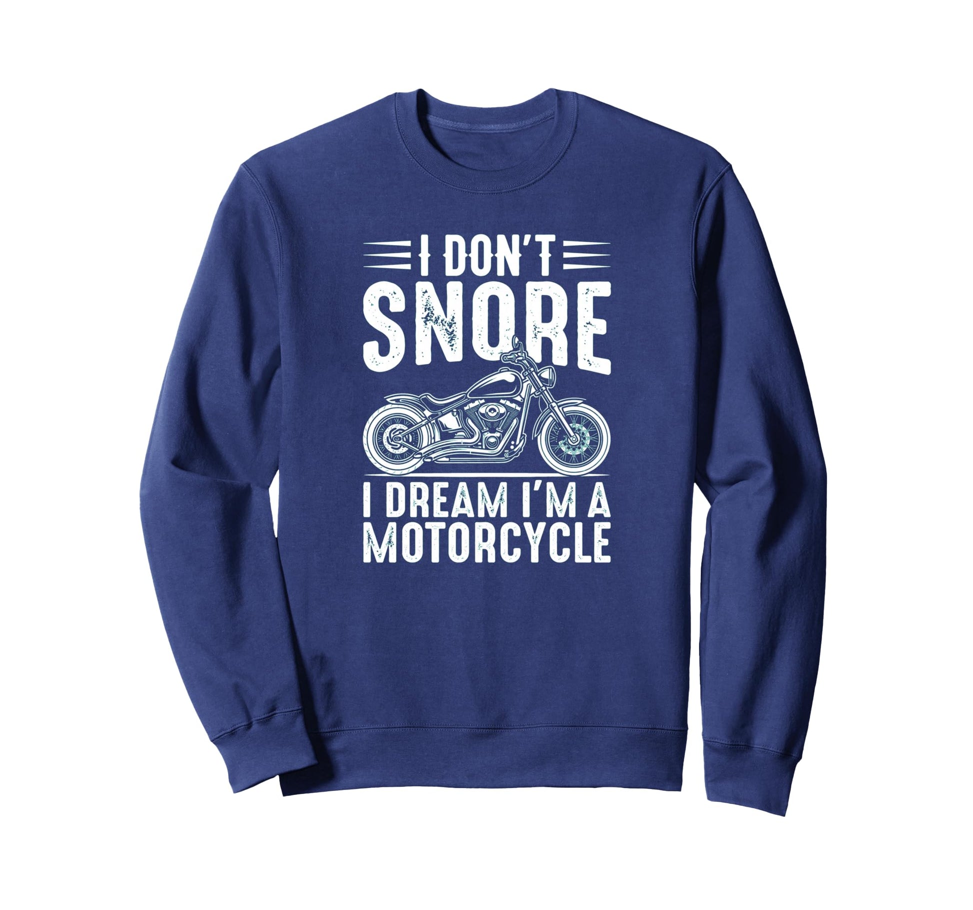 I Dont Snore I Dream Im Motorcycle Sweatshirt - Novelty Apparel Unisex - T-Shirt, Sweatshirt, Hoodie