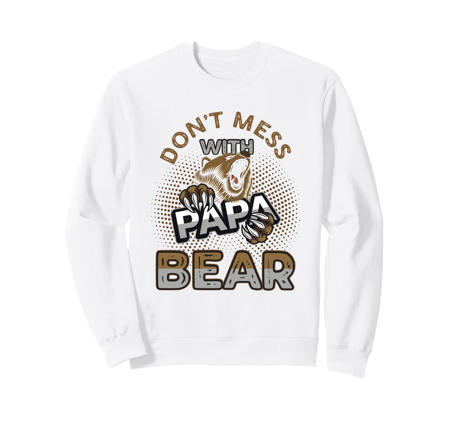 Don T Mess Papa Bear Sweatshirt - Custom Art Print Men Women - T-Shirt, Sweatshirt, Hoodie