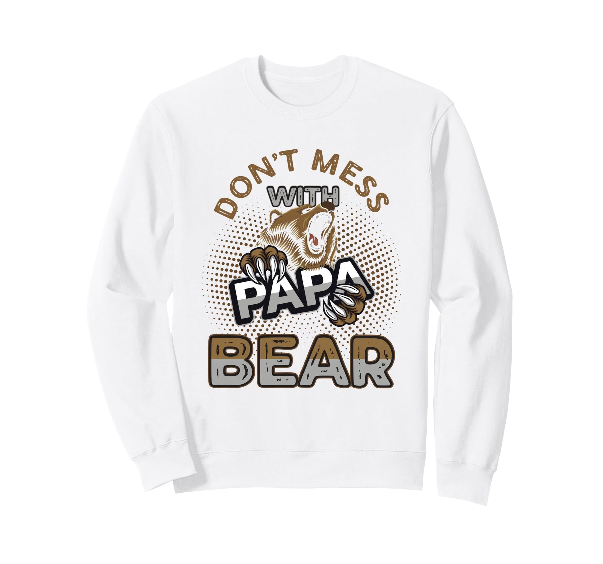 Don T Mess Papa Bear Sweatshirt - Custom Art Print Men Women - T-Shirt, Sweatshirt, Hoodie