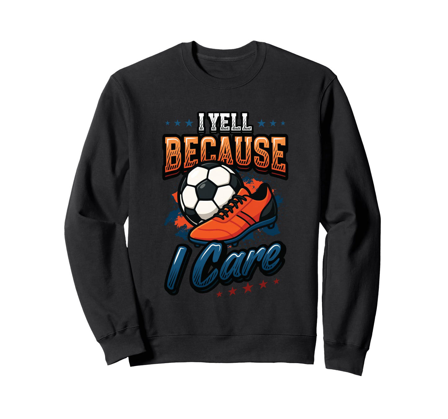 I Yell Because I Care Soccer Mom Sweatshirt - Minimalist Print Unisex - T-Shirt, Sweatshirt, Hoodie