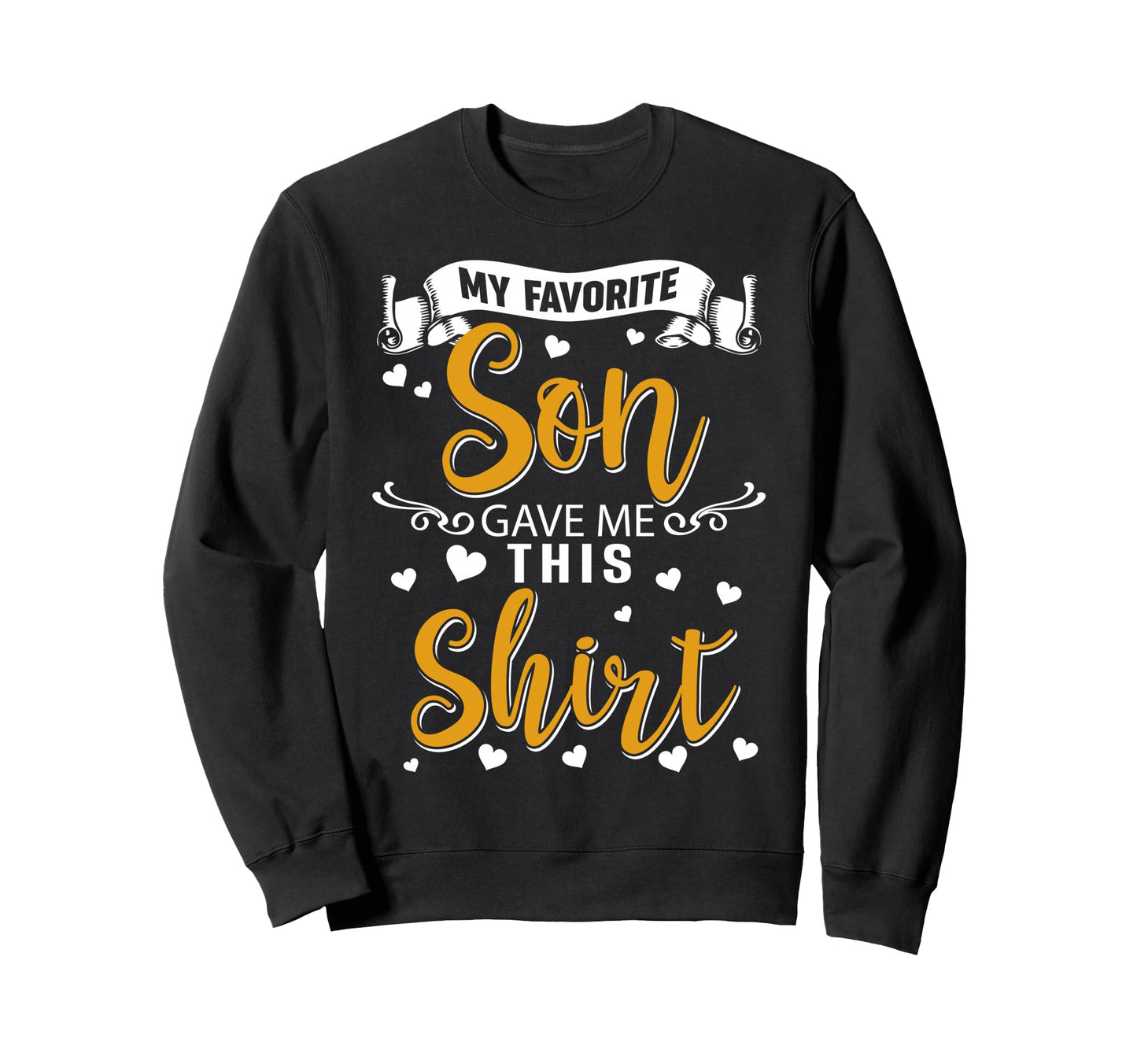 Fun Mom Dad My Favorite Son Gave Me Sweatshirt - Trendy Graphic Unisex - T-Shirt, Sweatshirt, Hoodie