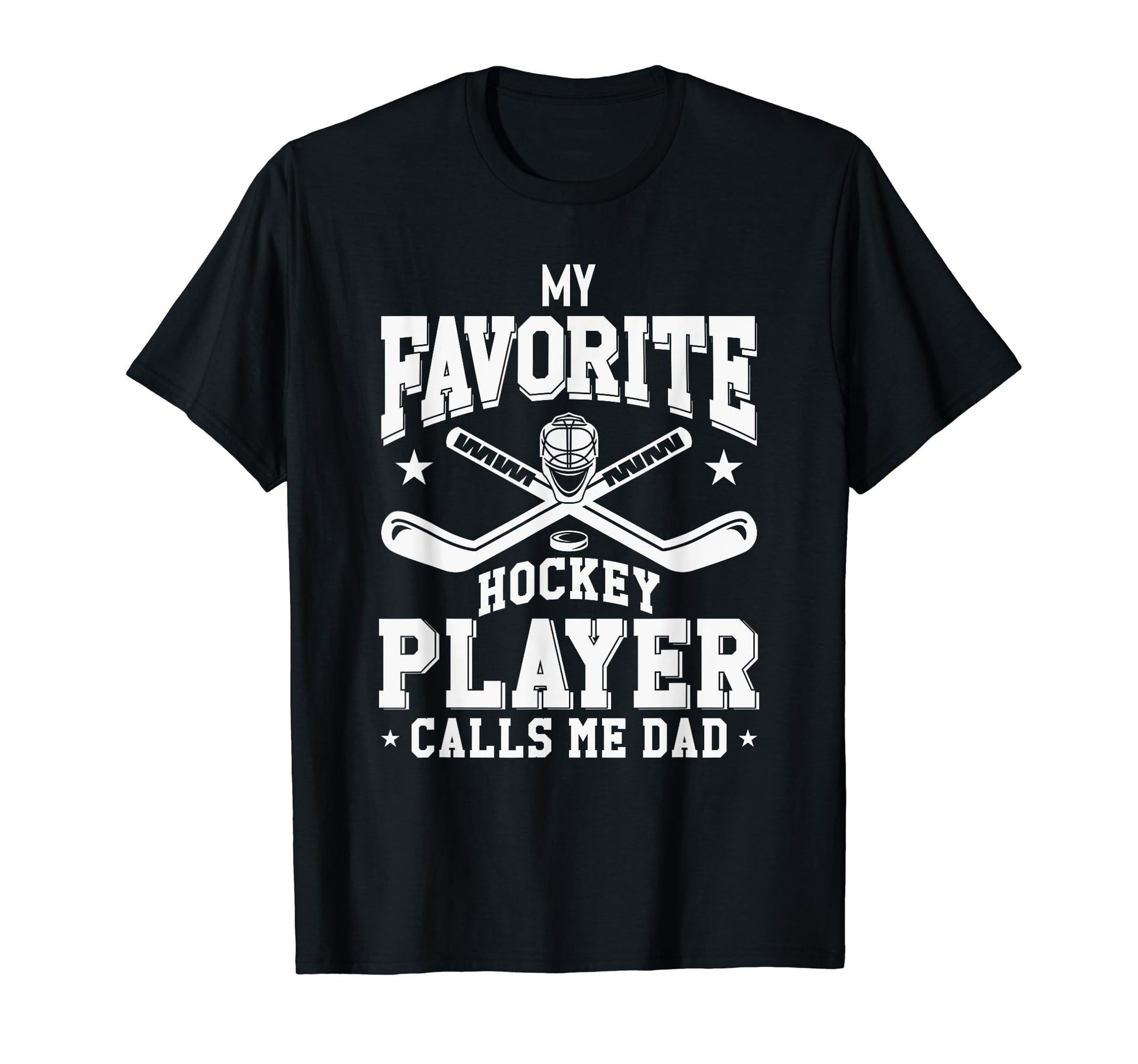 My Favorite Hockey Player Calls Me Dad T-Shirt - Trendy Graphic Men Women - T-Shirt, Sweatshirt, Hoodie