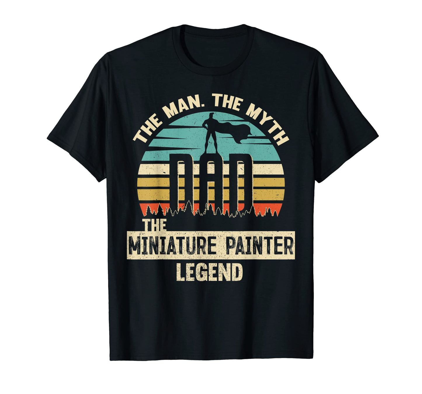 Myth Legend Dad Miniature Painter T-Shirt - Unique Graphic Men Women - T-Shirt, Sweatshirt, Hoodie
