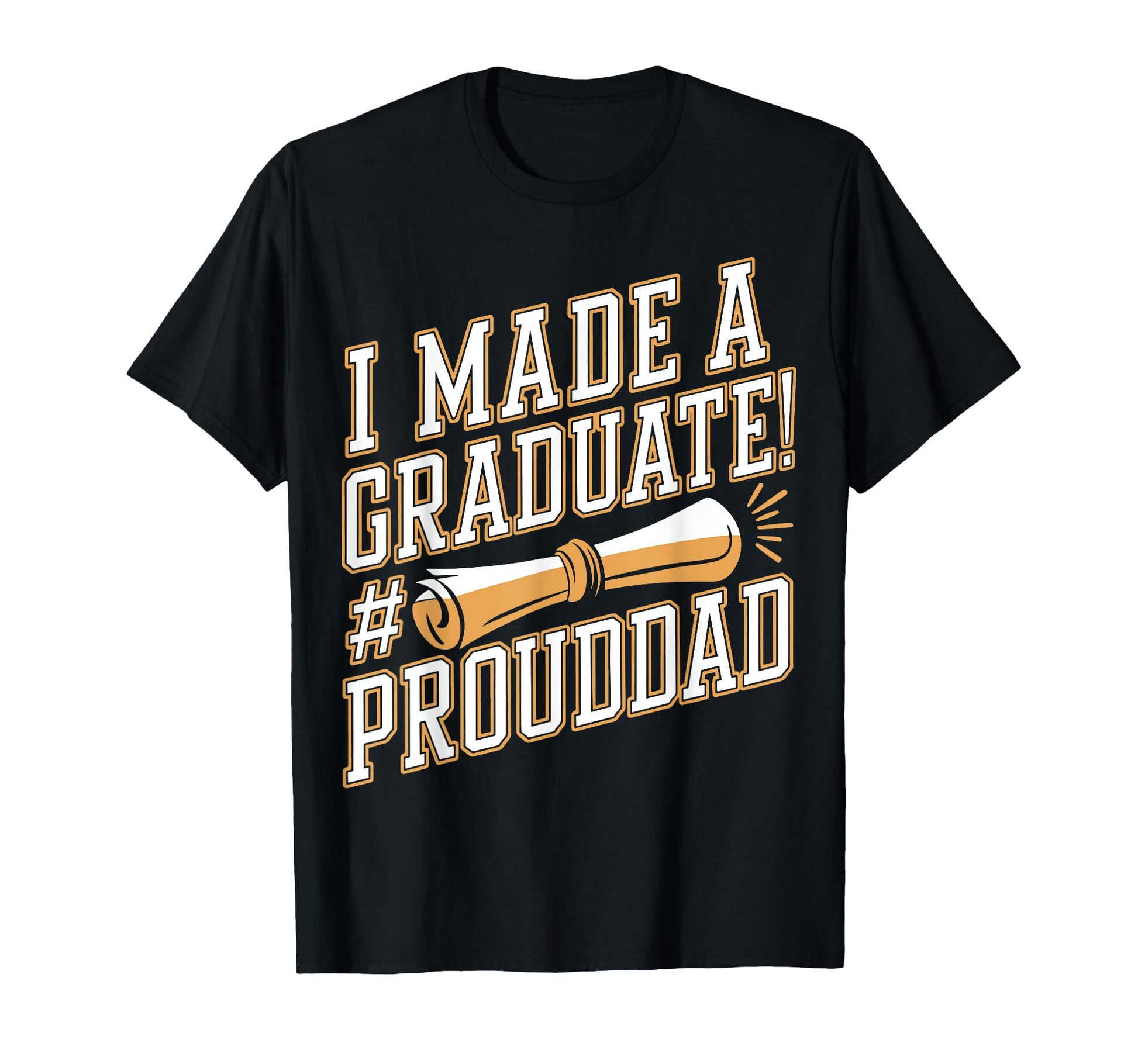 Made Graduate Proud Dad Grad Student T-Shirt - Custom Art Print Unisex - T-Shirt, Sweatshirt, Hoodie