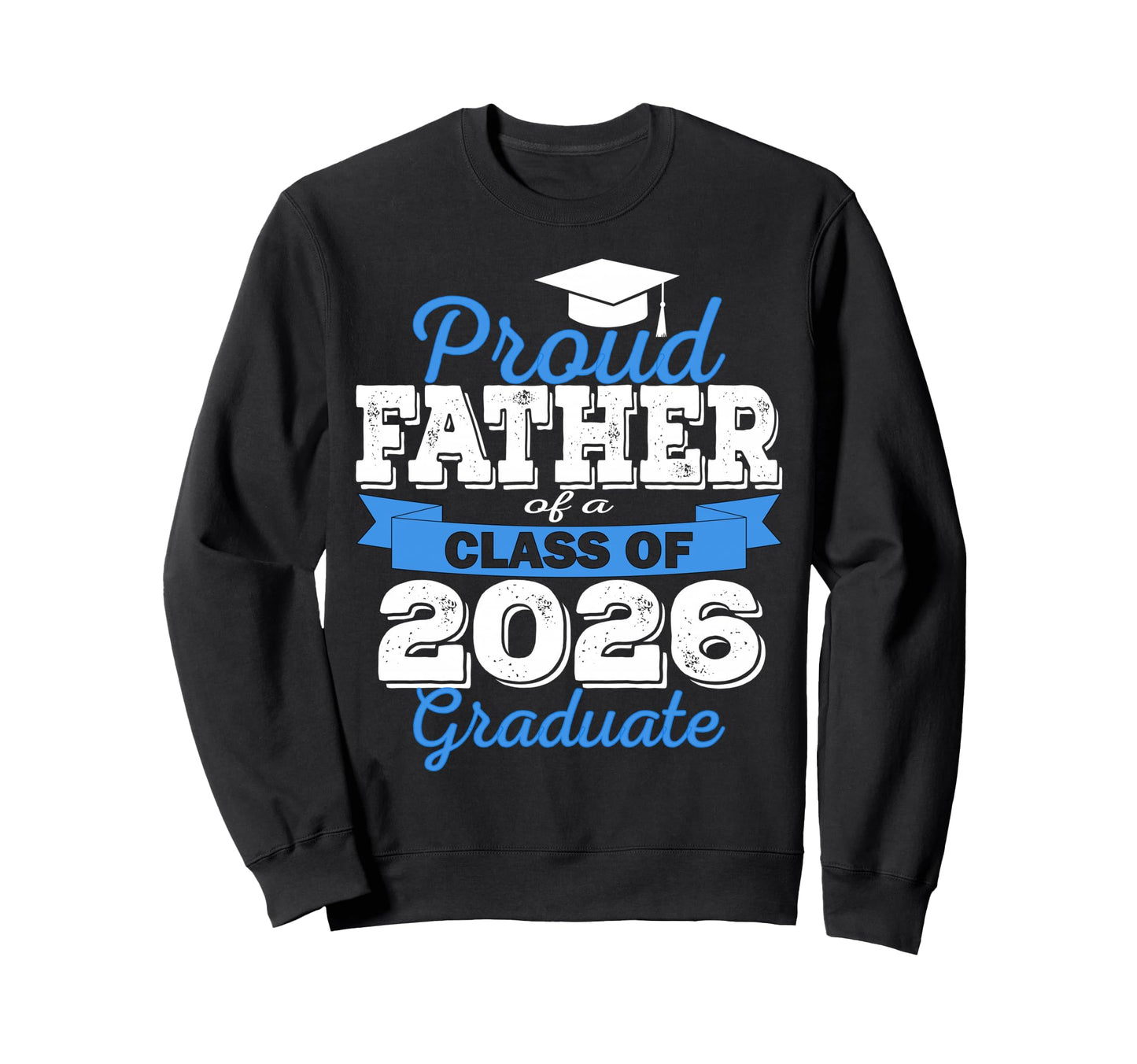 Super Proud Father 2026 Graduate Sweatshirt - Novelty Apparel Unisex - T-Shirt, Sweatshirt, Hoodie