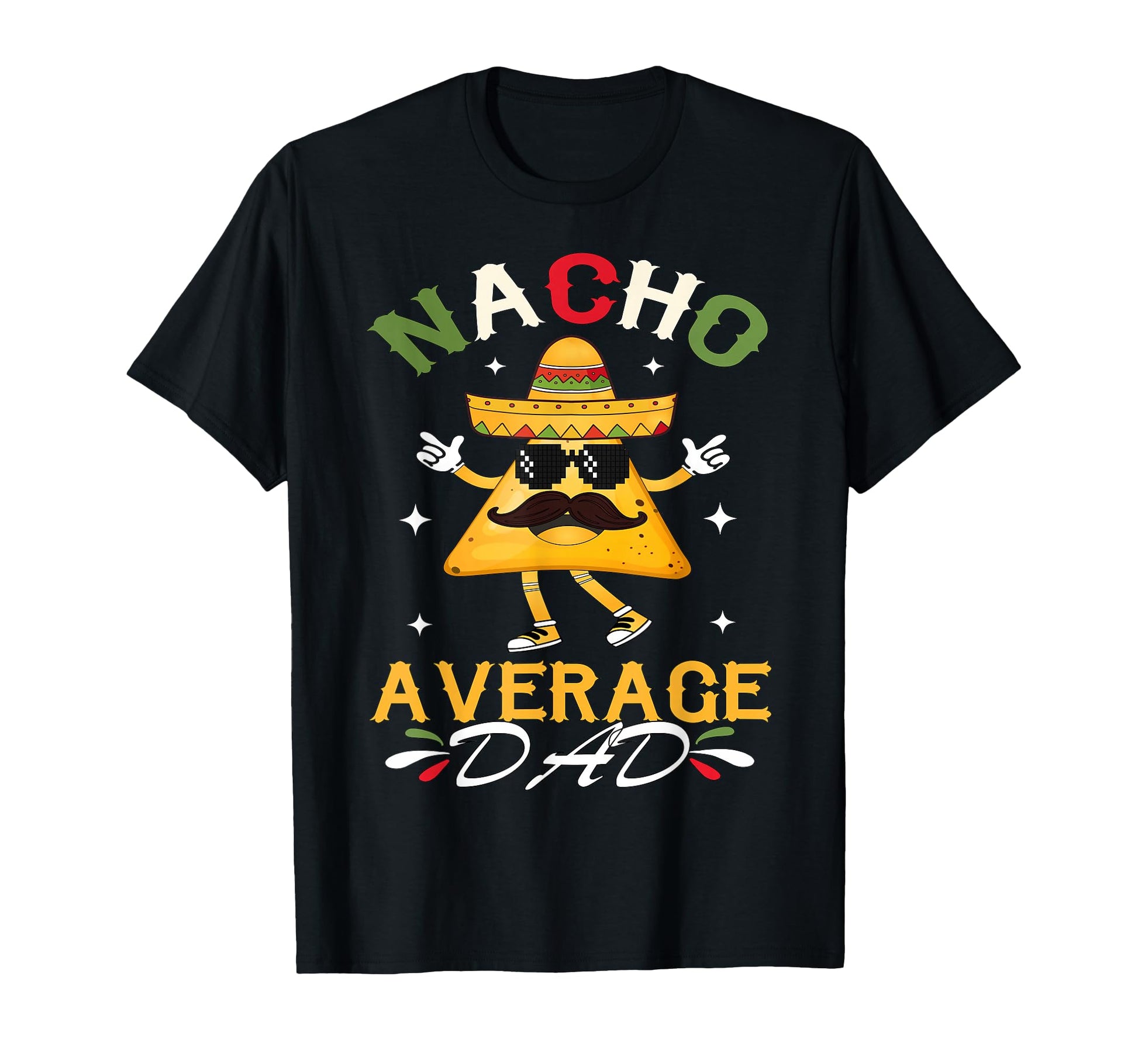 Nacho Average Dad Funny Mexican Papa T-Shirt - Graphic Print Men Women - T-Shirt, Sweatshirt, Hoodie