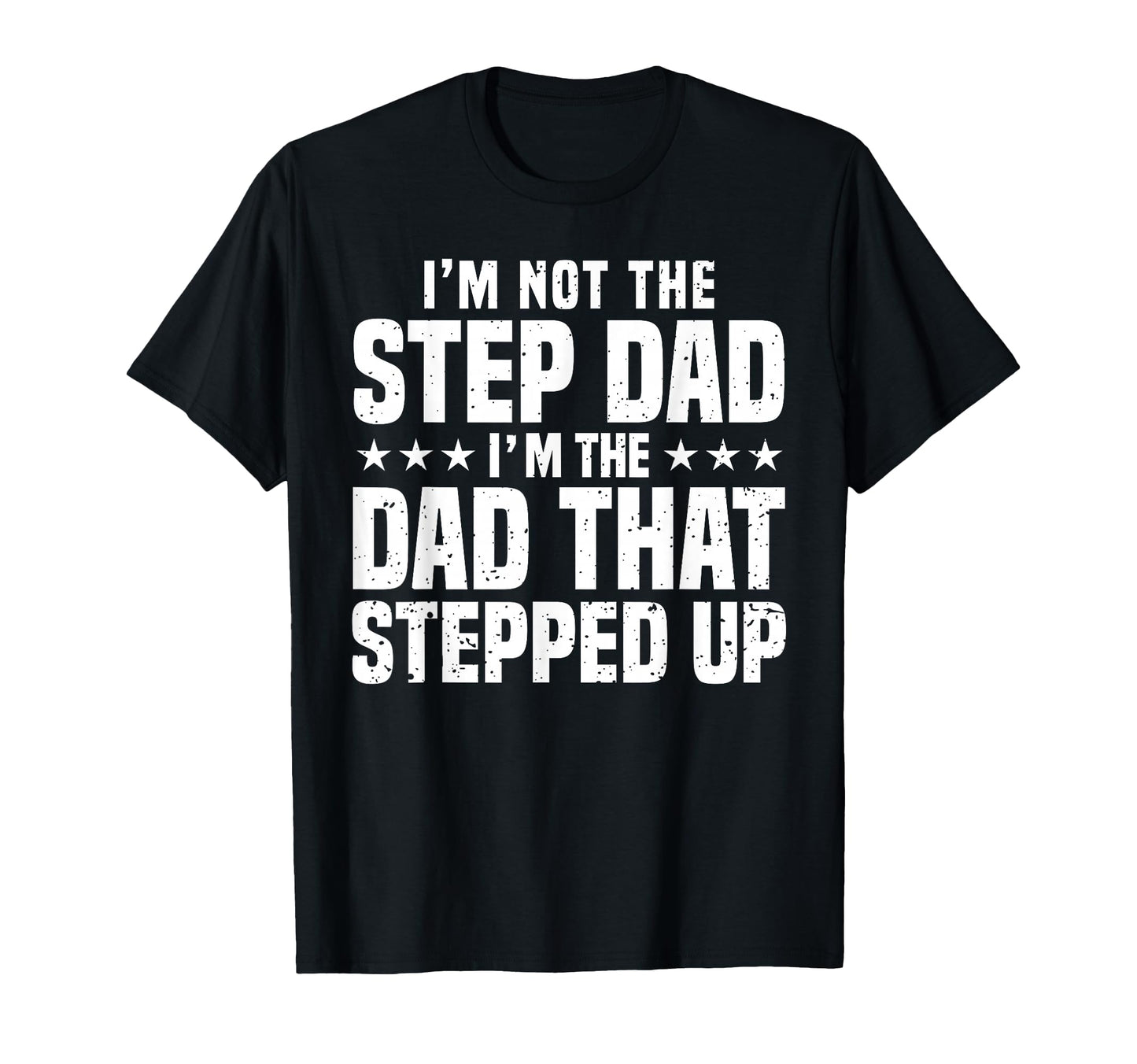 Step Up Dad Father Worlds Best Stepdad Ever T-Shirt - Unique Graphic Unisex - T-Shirt, Sweatshirt, Hoodie