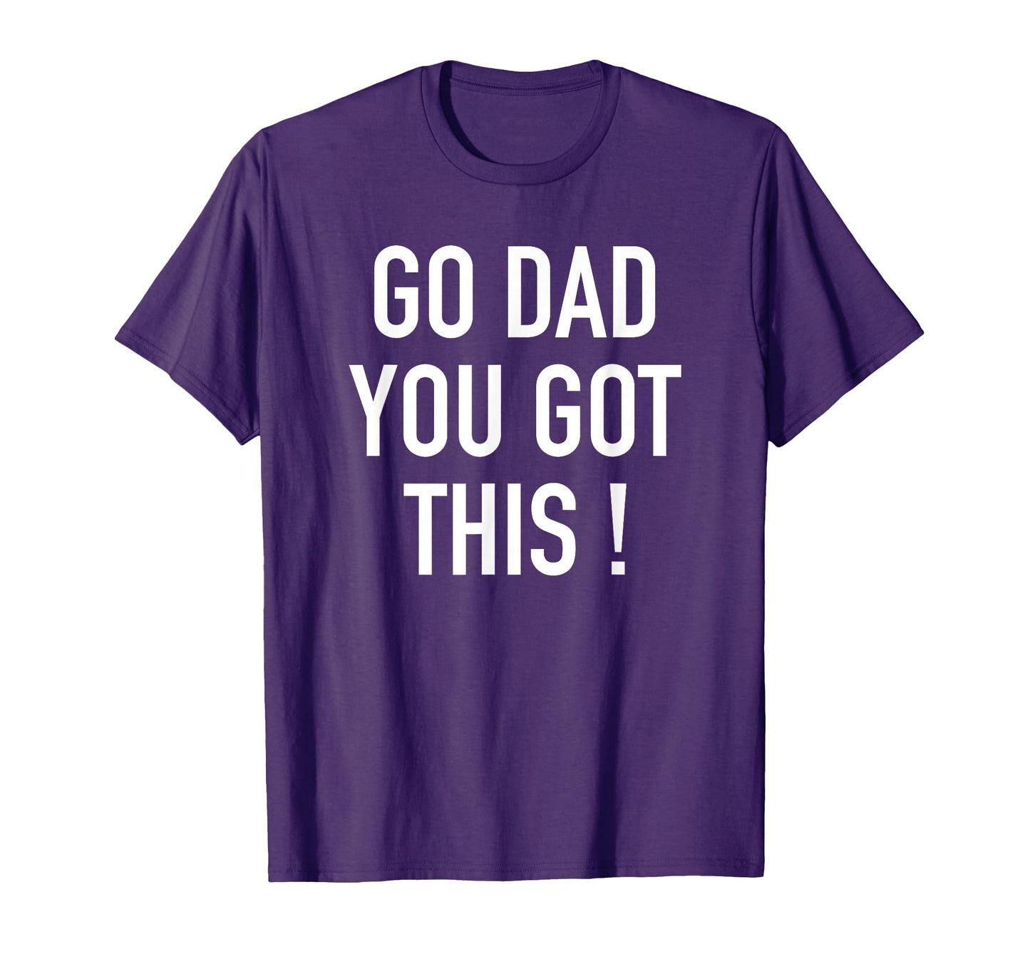 Go Dad You Got This Popular Motivational T-Shirt - Unique Graphic Unisex - T-Shirt, Sweatshirt, Hoodie