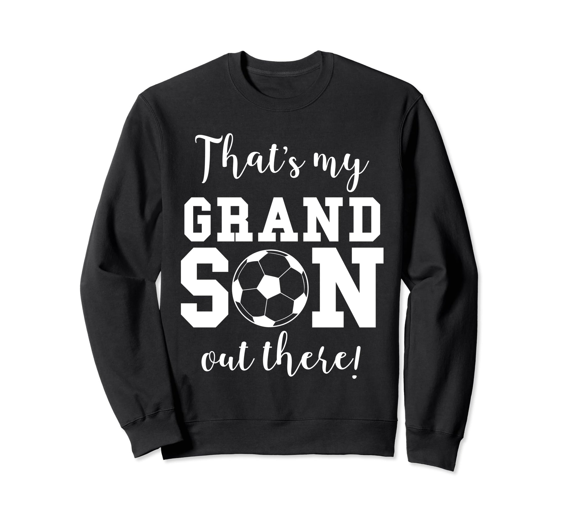Thats My Grandson Out There Soccer Sweatshirt - Unique Graphic Men Women - T-Shirt, Sweatshirt, Hoodie