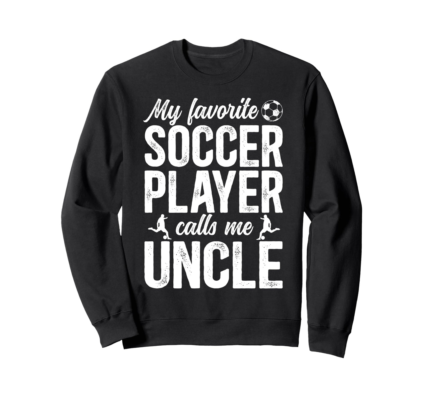 Proud Soccer Uncle Soccer Player Sweatshirt - Fun Novelty Design Unisex - T-Shirt, Sweatshirt, Hoodie