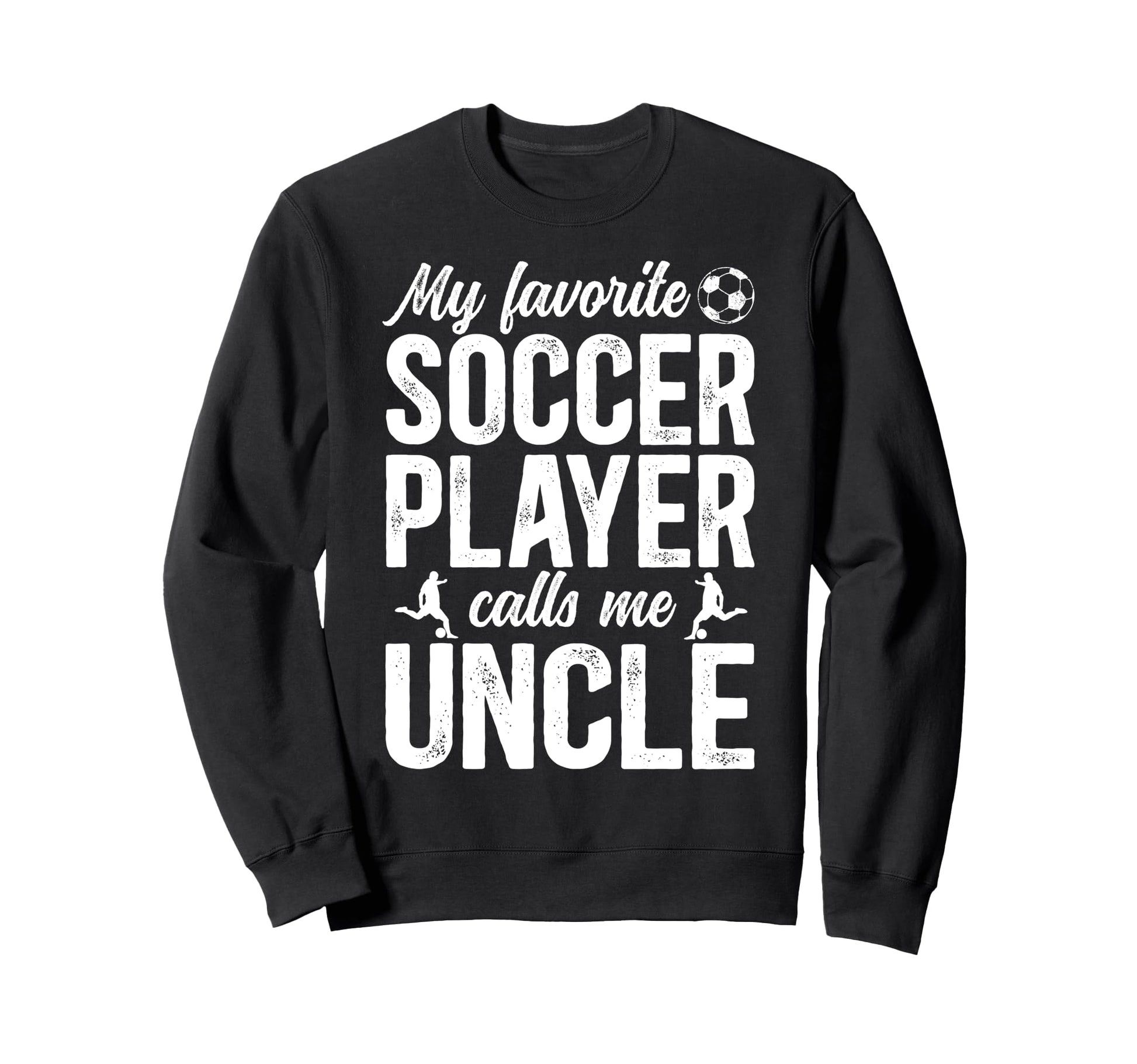 Proud Soccer Uncle Soccer Player Sweatshirt - Fun Novelty Design Unisex - T-Shirt, Sweatshirt, Hoodie
