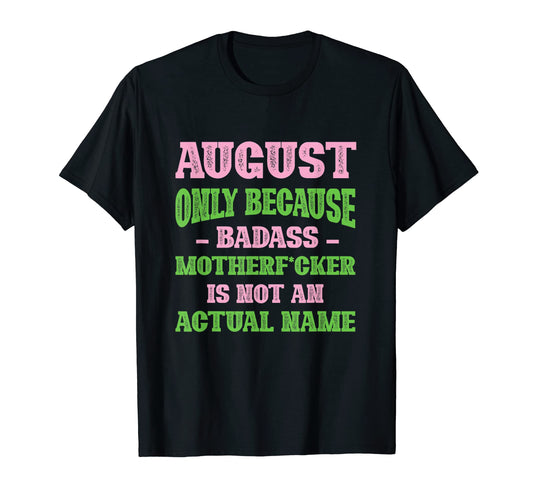 Badass August Name Unique Nickname T-Shirt - Aesthetic Graphic Unisex - T-Shirt, Sweatshirt, Hoodie